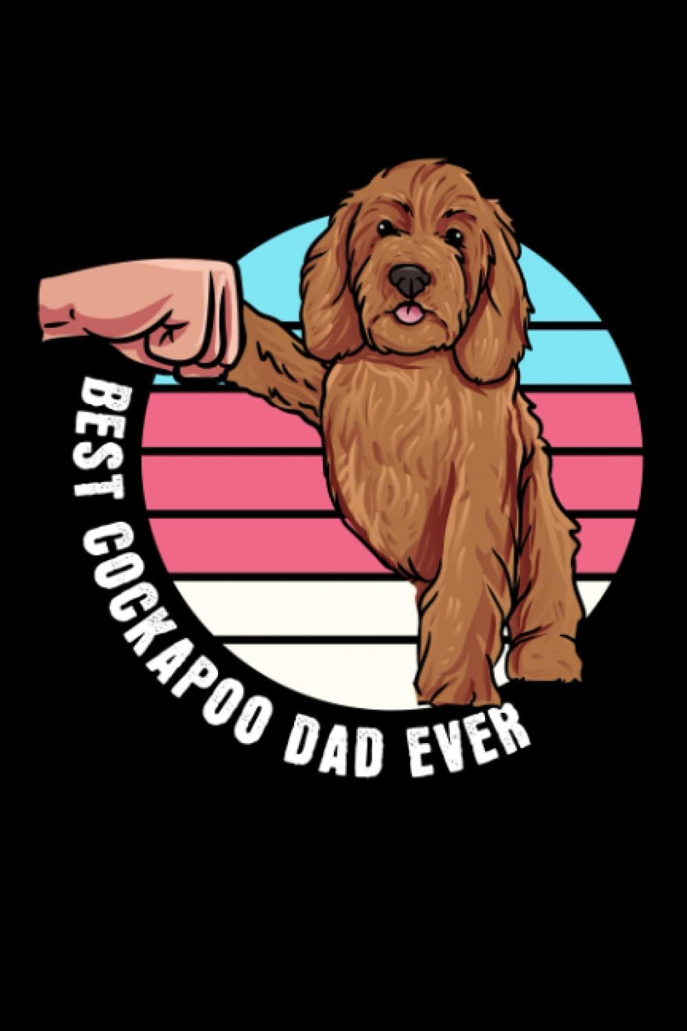 Best Cockapoo Dad Ever: Cockapoo Dog Owner Gift - 6" x 9" Notebook For Everyday Tasks