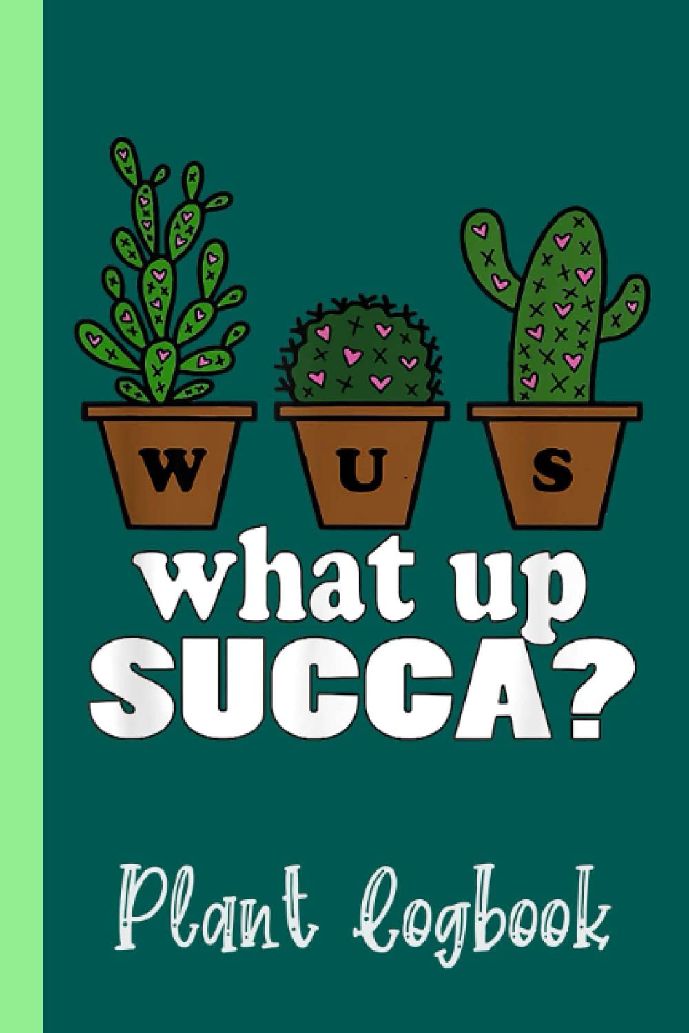 funny Succulent Punny Cactus plant WUC What Up Succa Plant Logbook: Organize Your Gardening As Garden Expert for Avid Gardeners, Flowers, Vegetable ... | Garden Accessories | 6 x 9 in 120 pages