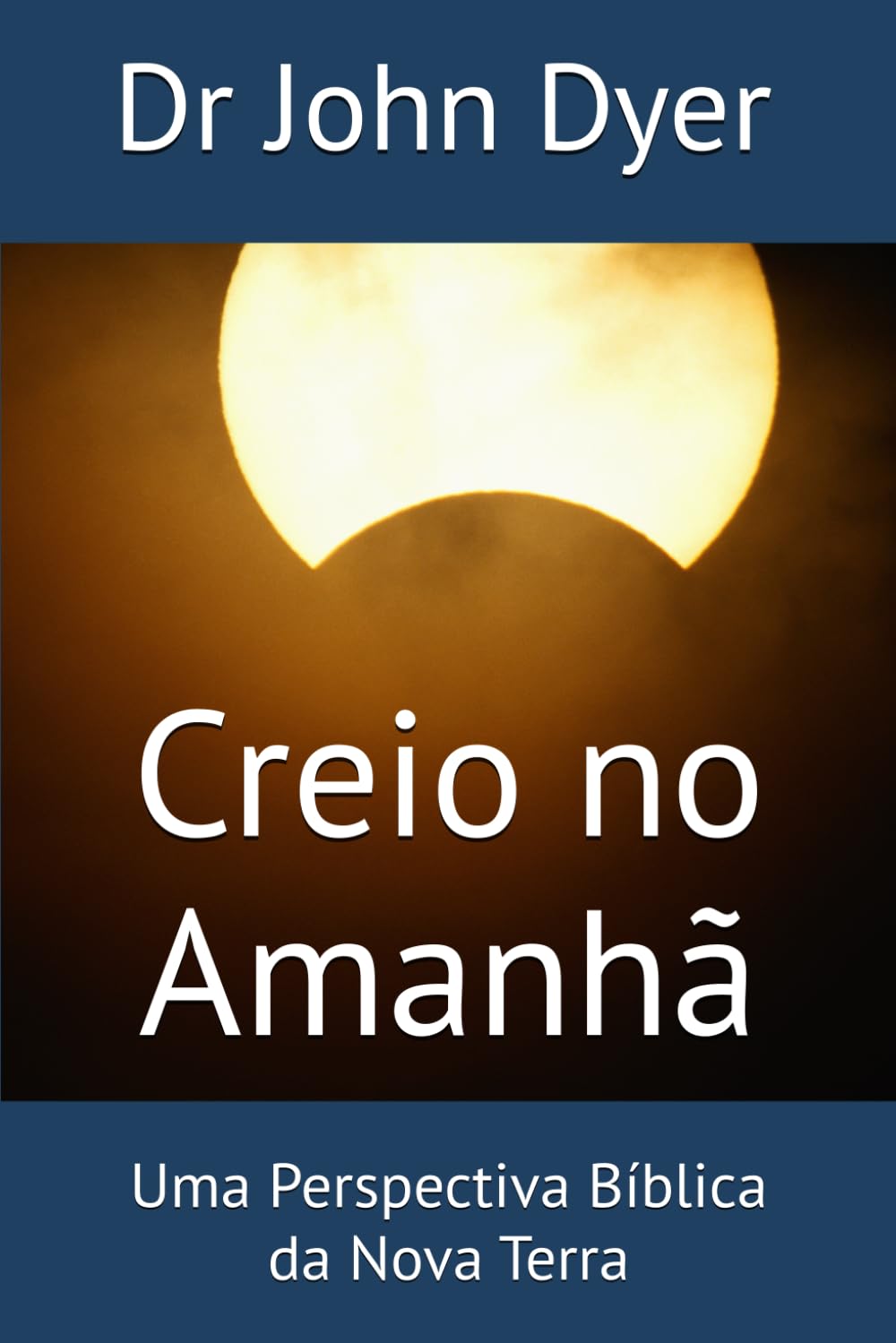 Creio no Amanhã: Uma Perspectiva Bíblica da Nova Terra