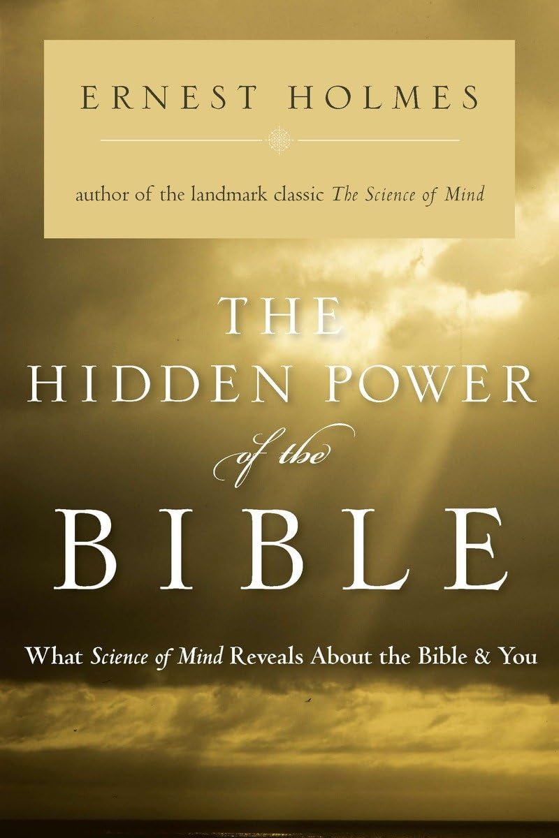 The Hidden Power of the Bible: What Science of Mind Reveals About the