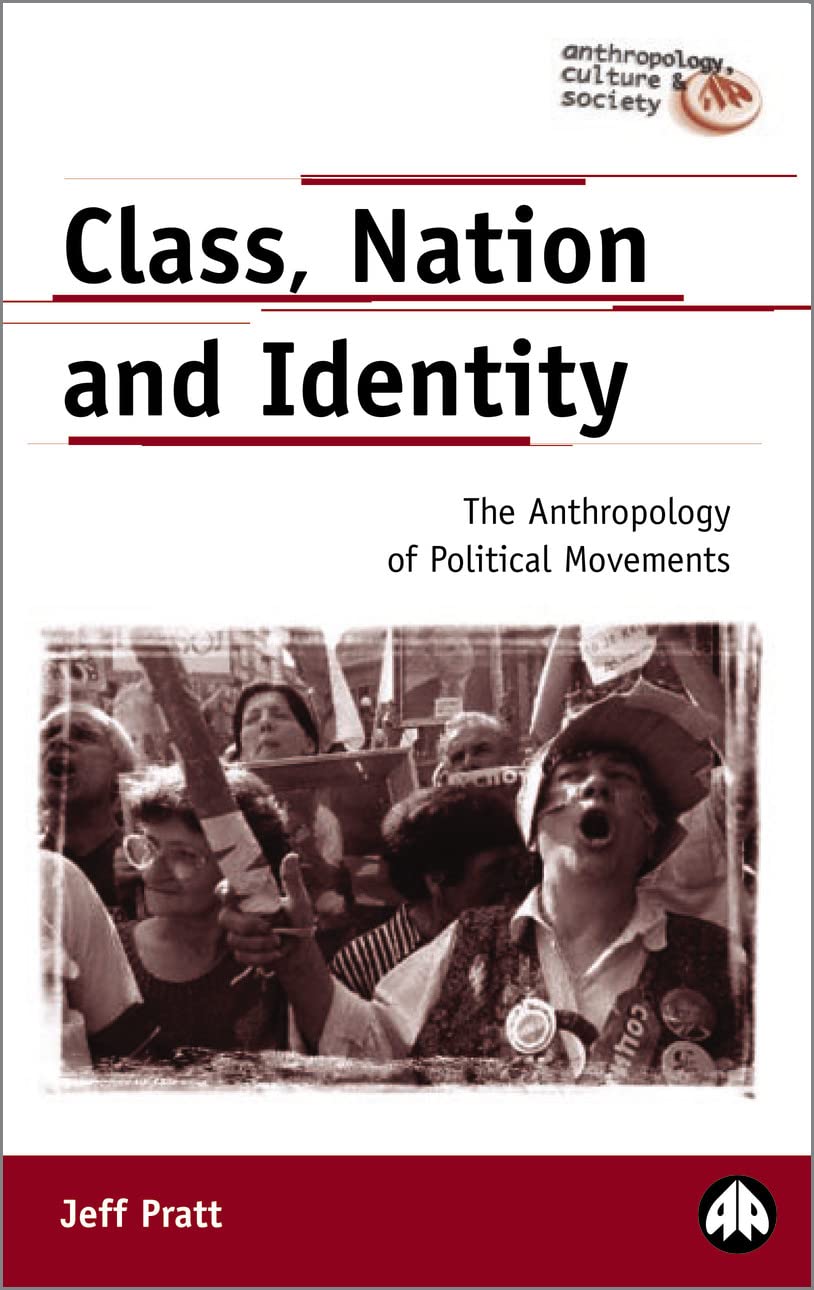 CLASS, NATION AND IDENTITY: The Anthropology of Political Movements (Anthropology, Culture and Society)