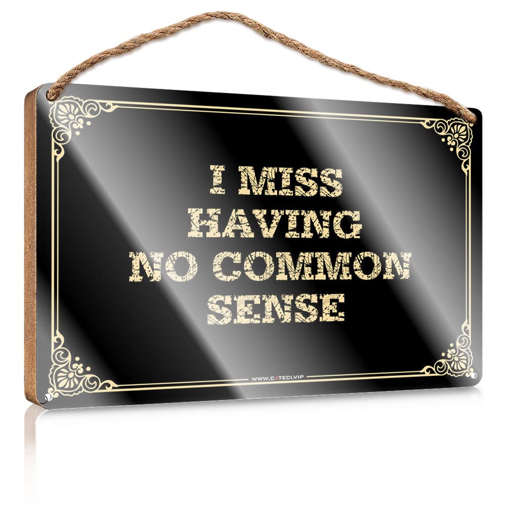 MAHQPZXSF Front Door Signs For Home Decor Funny I Miss Having No Common Sense Wooden Sign Wall Hanging Decor Men Outdoor Signs And Decor(15X28CM)