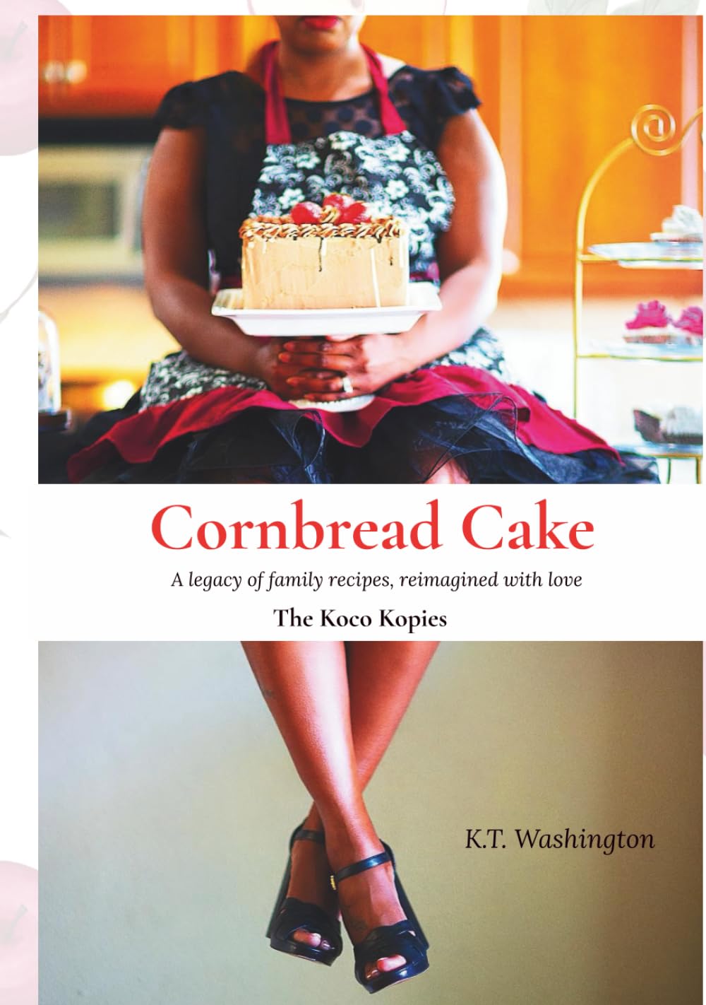 Cornbread Cake: A legacy of family recipes, Reimagined with Love.