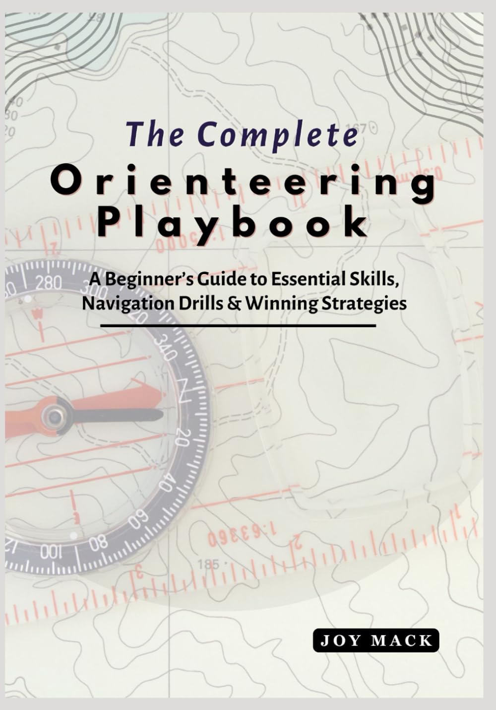 The Complete Orienteering Playbook: A Beginner’s Guide to Essential Skills, Navigation Drills & Winning Strategies