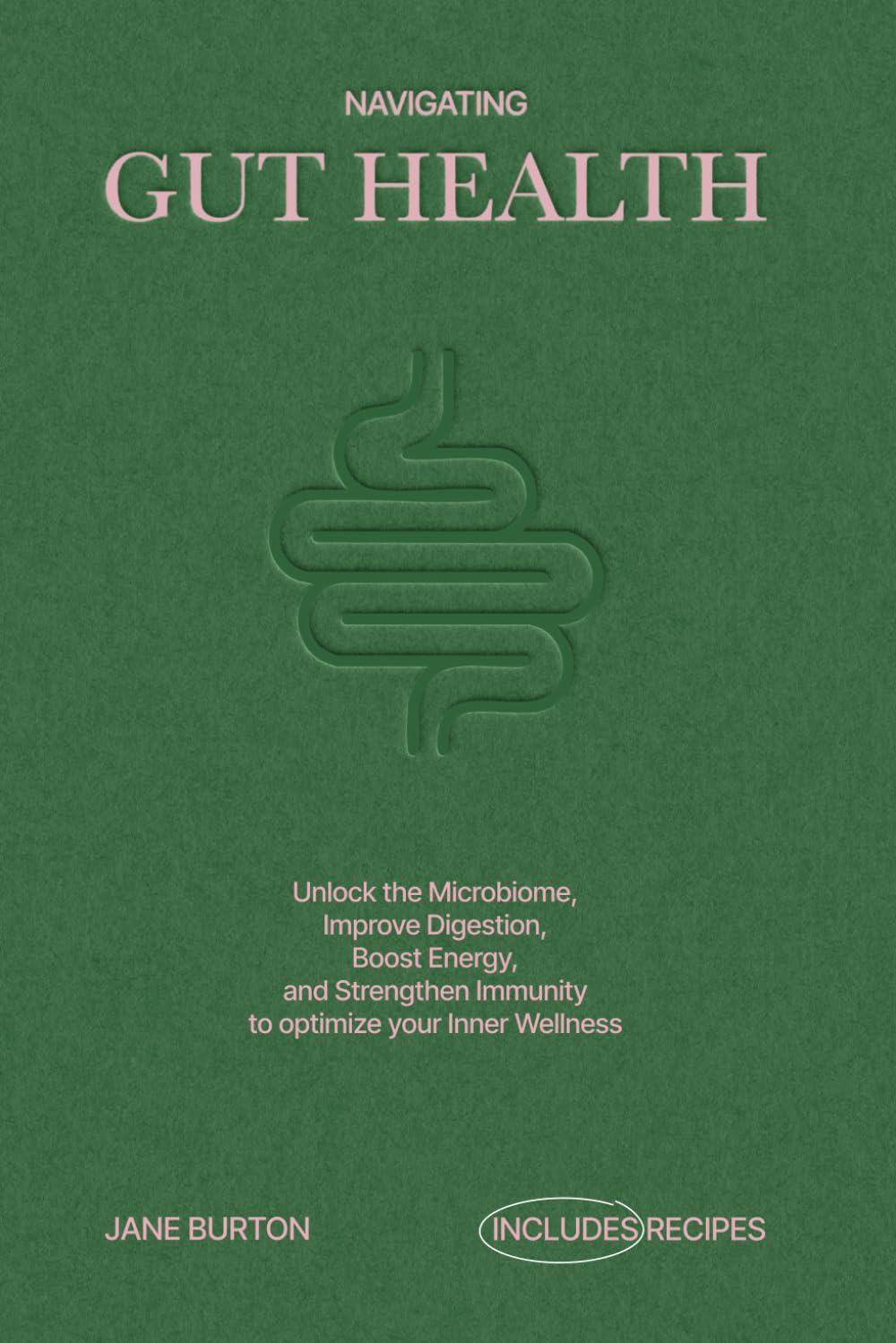 Navigating Gut Health: Unlock the Microbiome, Improve Digestion, Boost Energy, and Strengthen Immunity to optimize your Inner Wellness