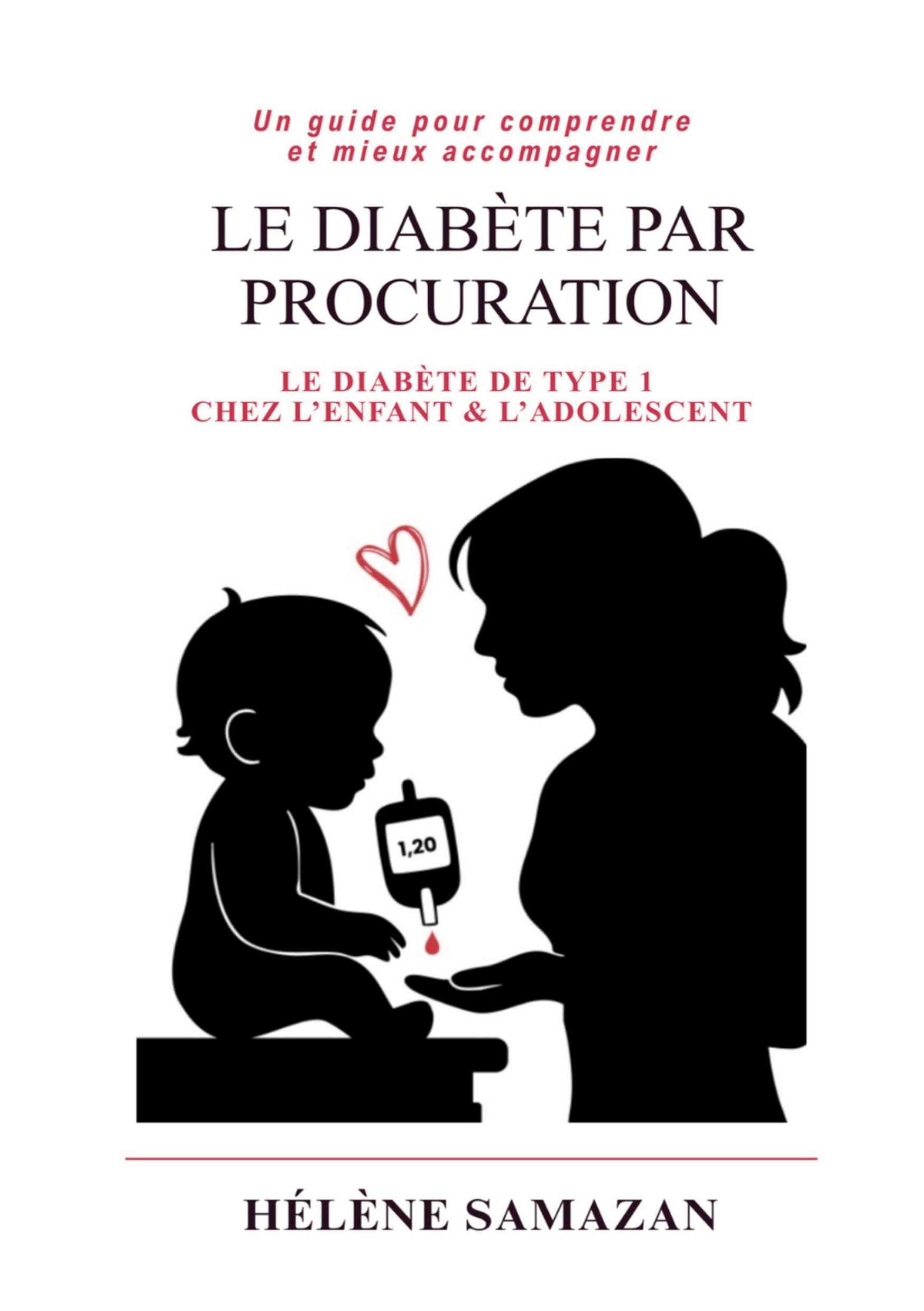 Le diabete par procuration: Un guide pour comprendre et mieux accompagner le diabète de type 1 chez l'enfant et l'adolescent