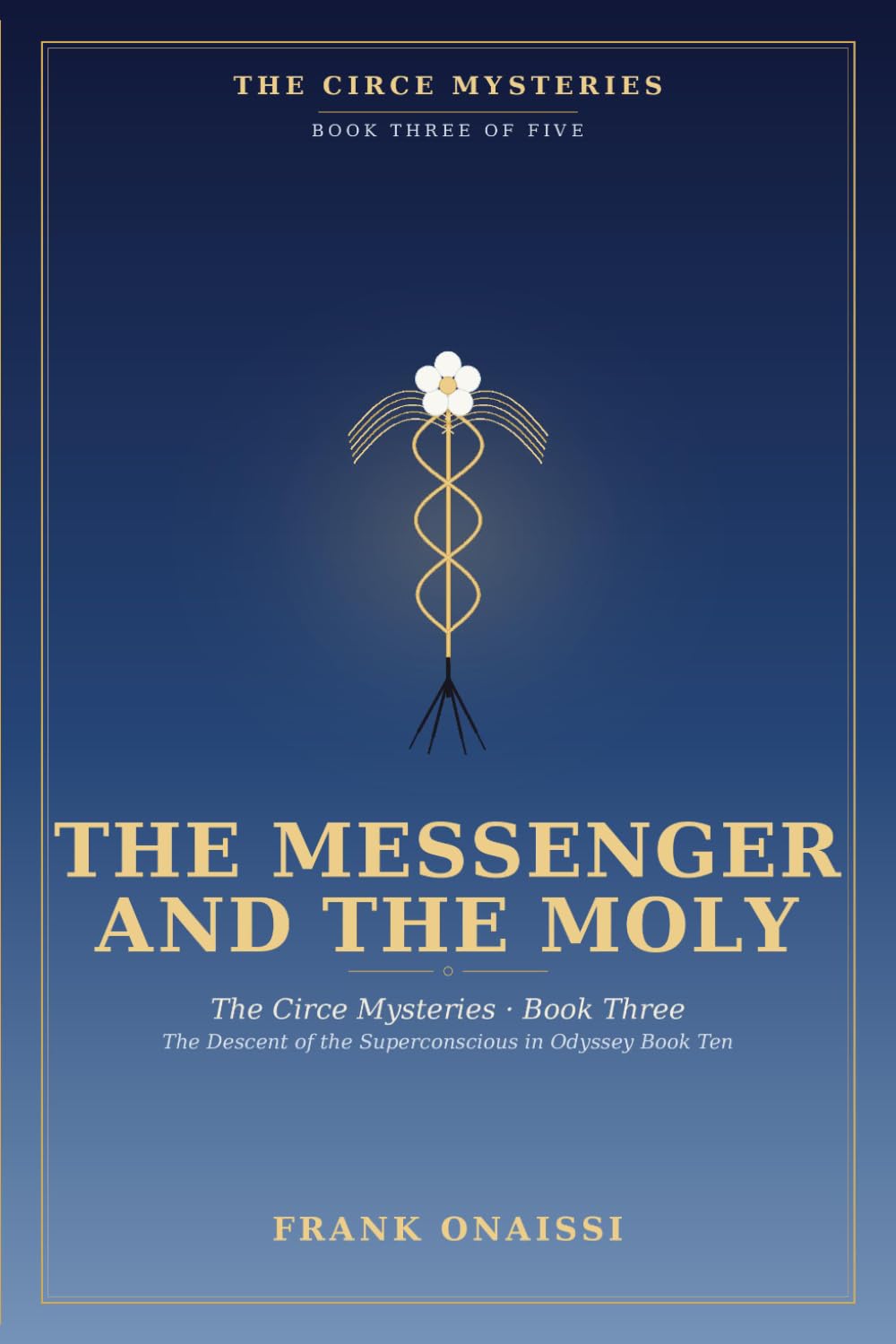 The Messenger and the Moly: The Circe Mysteries, Book Three: The Descent of the Superconscious in Odyssey Book Ten