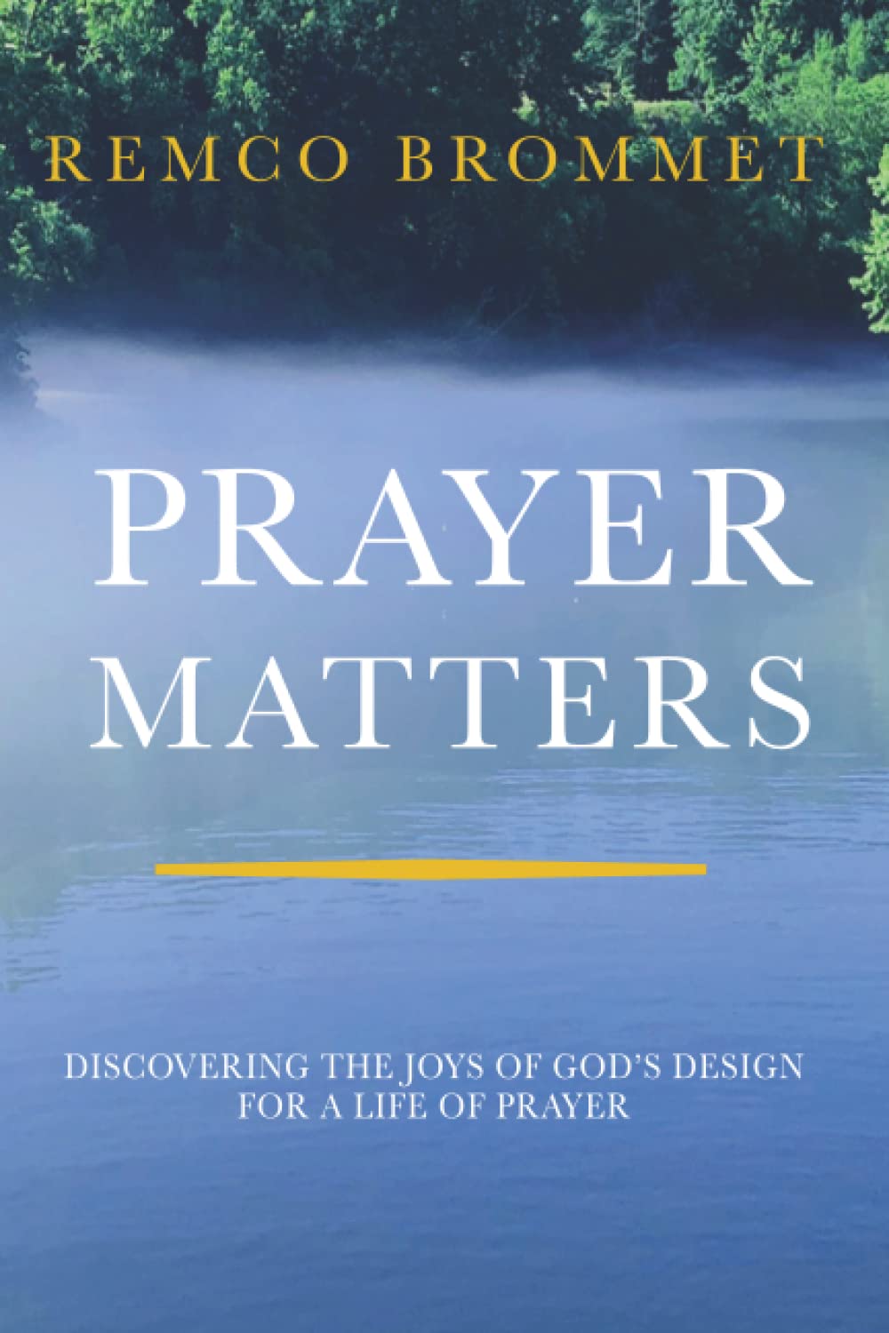 Prayer Matters: Discovering the joys of God’s design for a life of prayer