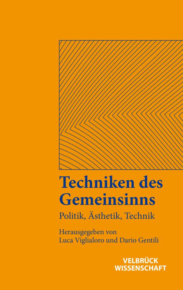 Techniken des Gemeinsinns: Politik, Ästhetik, Technik: 1