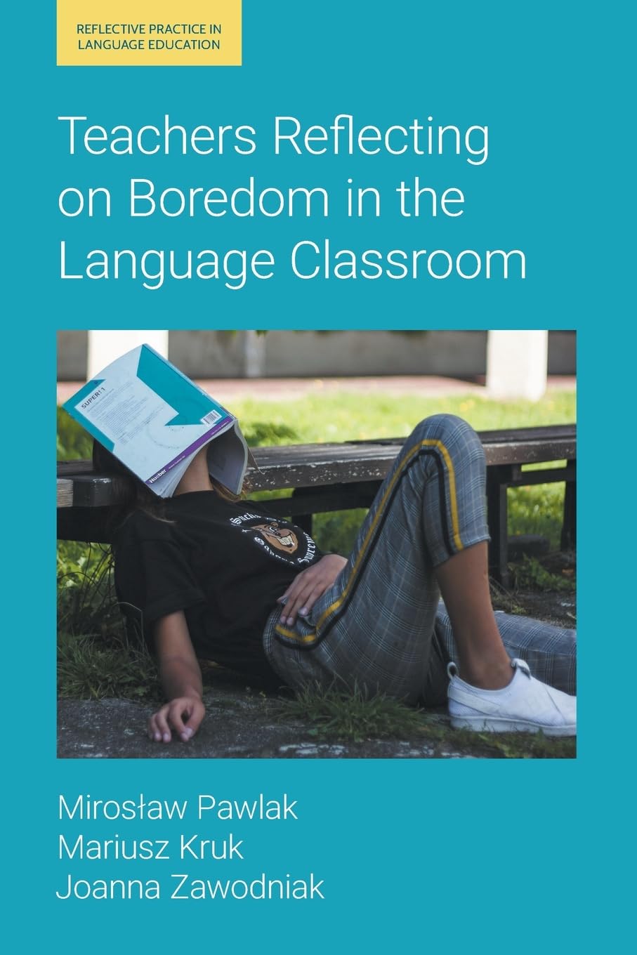 Teachers Reflecting on Boredom in the Language Classroom (Reflective Practice in Language Education)