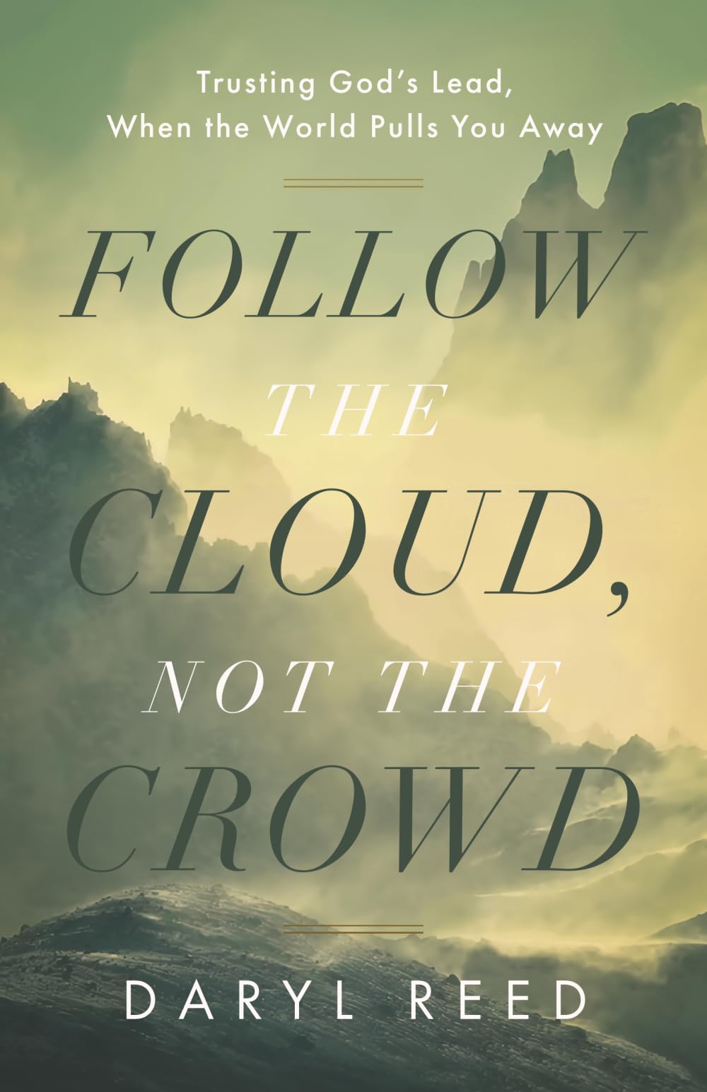 Follow the Cloud, not the Crowd: Trusting God's Lead, When the World Pulls You Away