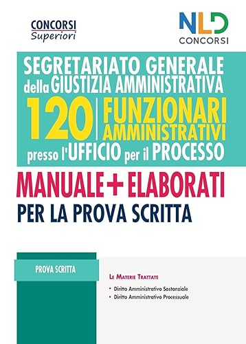Concorso 120 Funzionari Amministrativi per l'Ufficio del Processo 2021. Segretariato generale per la giustizia amministrativa. Nuova ediz.