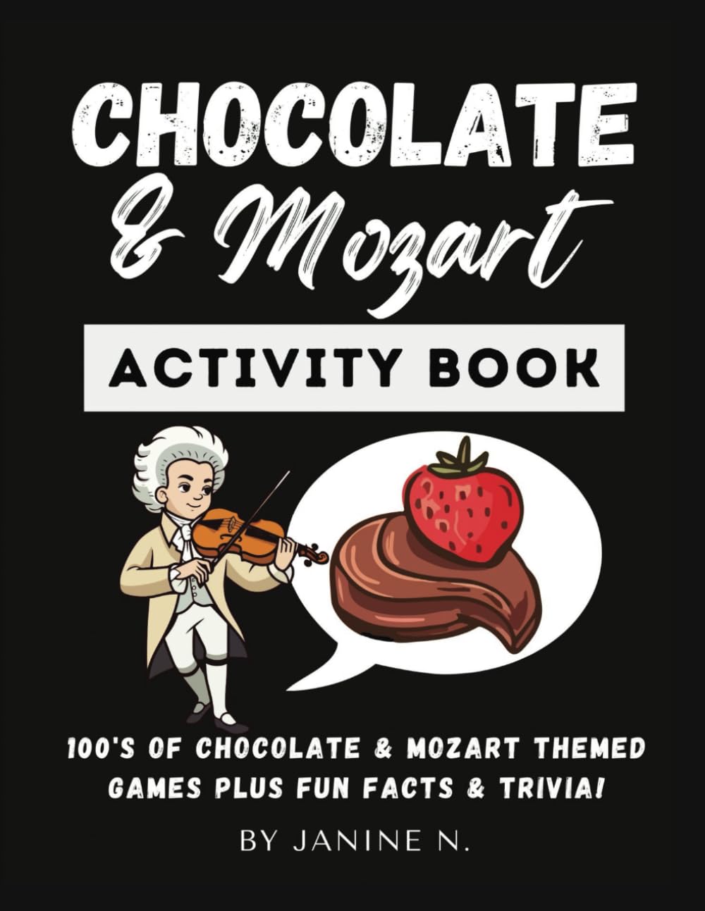 CHOCOLATE & MOZART ACTIVITY BOOK: For Mozart & chocolate lovers: 100s of themed games: Word Searches & Scrambles, Logic Riddles, Sudoku, Crosswords, ... Cryptograms, Spot the Difference and more!