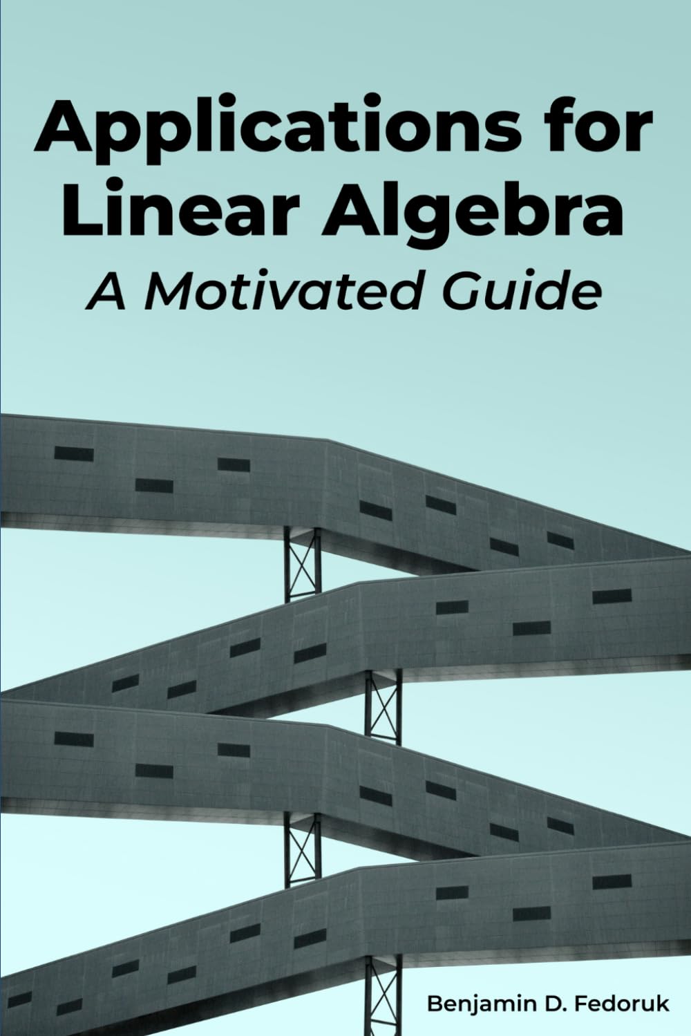 Applications for Linear Algebra: A Motivated Guide