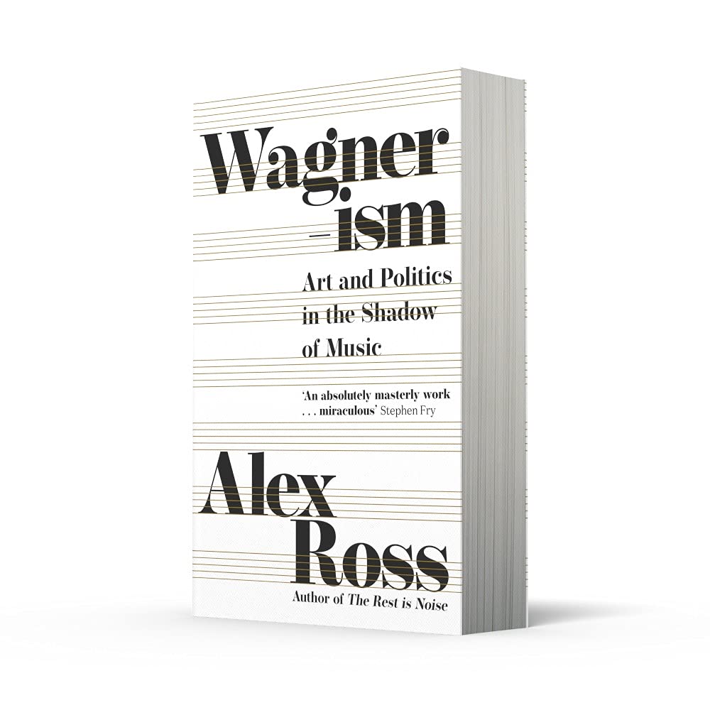 Wagnerism: Art and Politics in the Shadow of Music