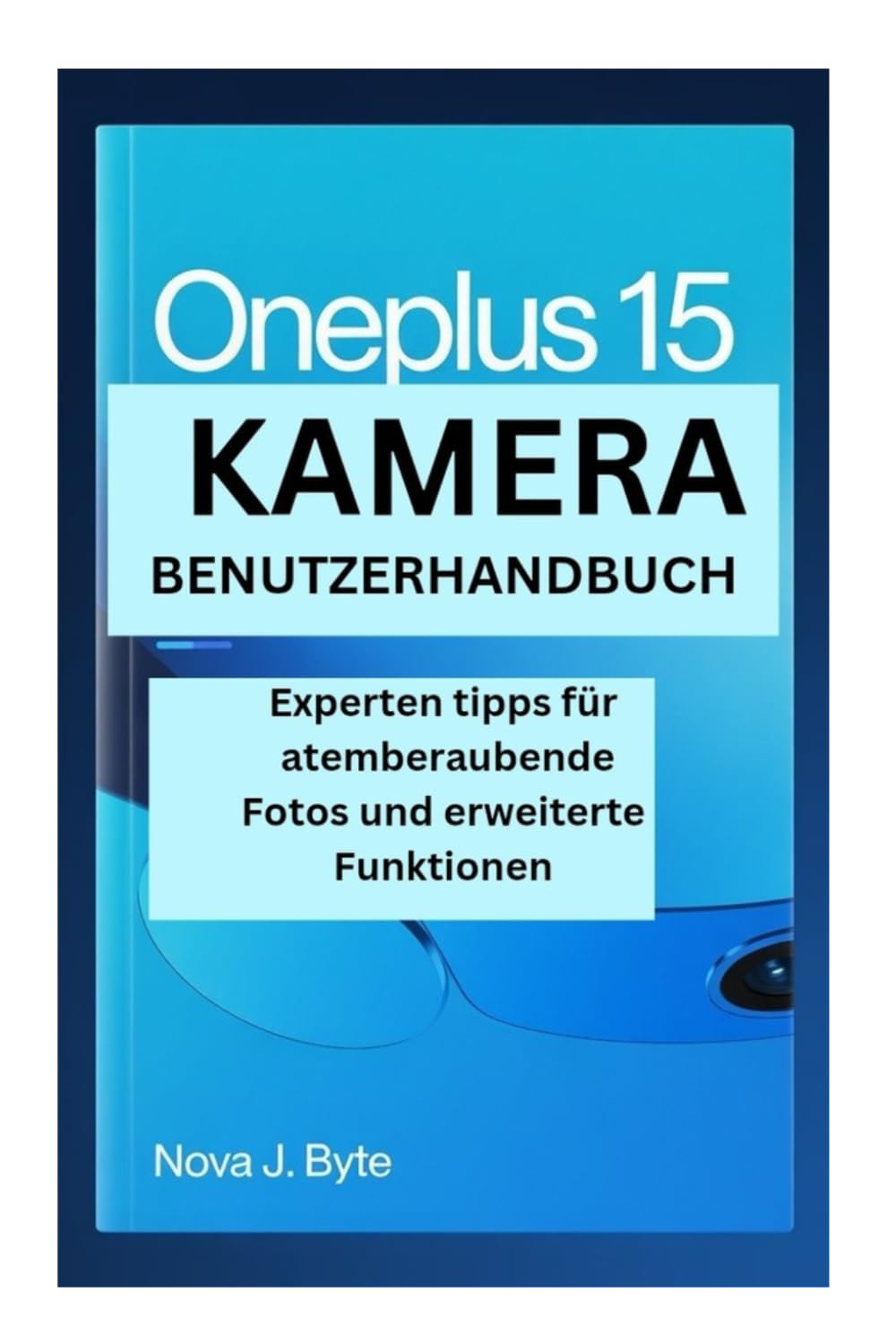 ONEPLUS 15 KAMERA BENUTZERHANDBUCH: Experten tipps für atemberaubende Fotos und erweiterte Funktionen
