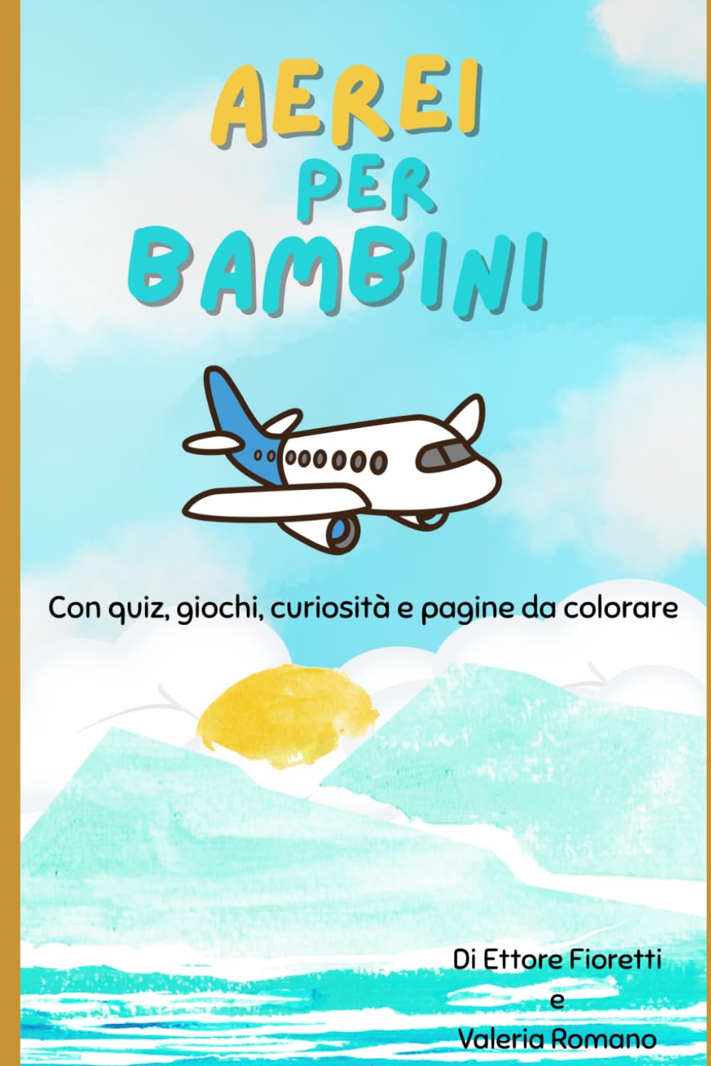 Aerei per Bambini: Con quiz, giochi, curiosità e pagine da colorare