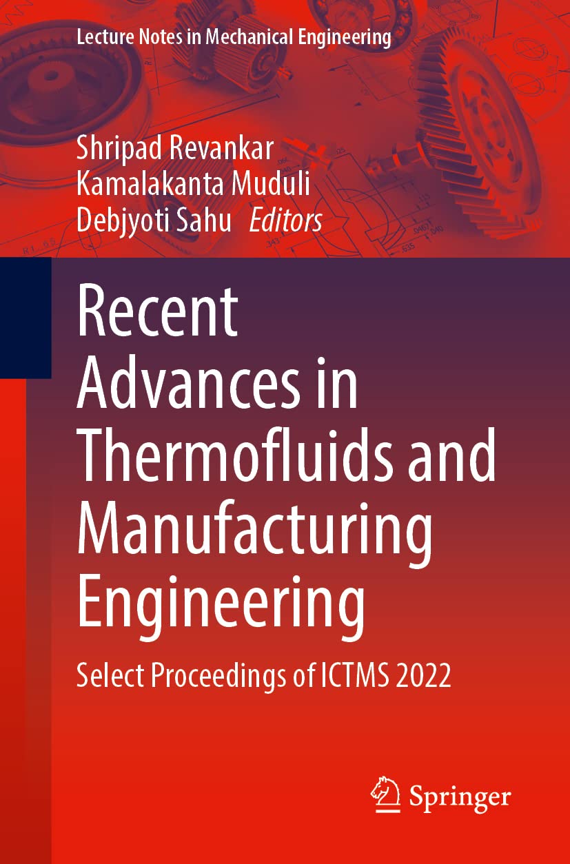 Recent Advances in Thermofluids and Manufacturing Engineering: Select Proceedings of ICTMS 2022 (Lecture Notes in Mechanical Engineering)