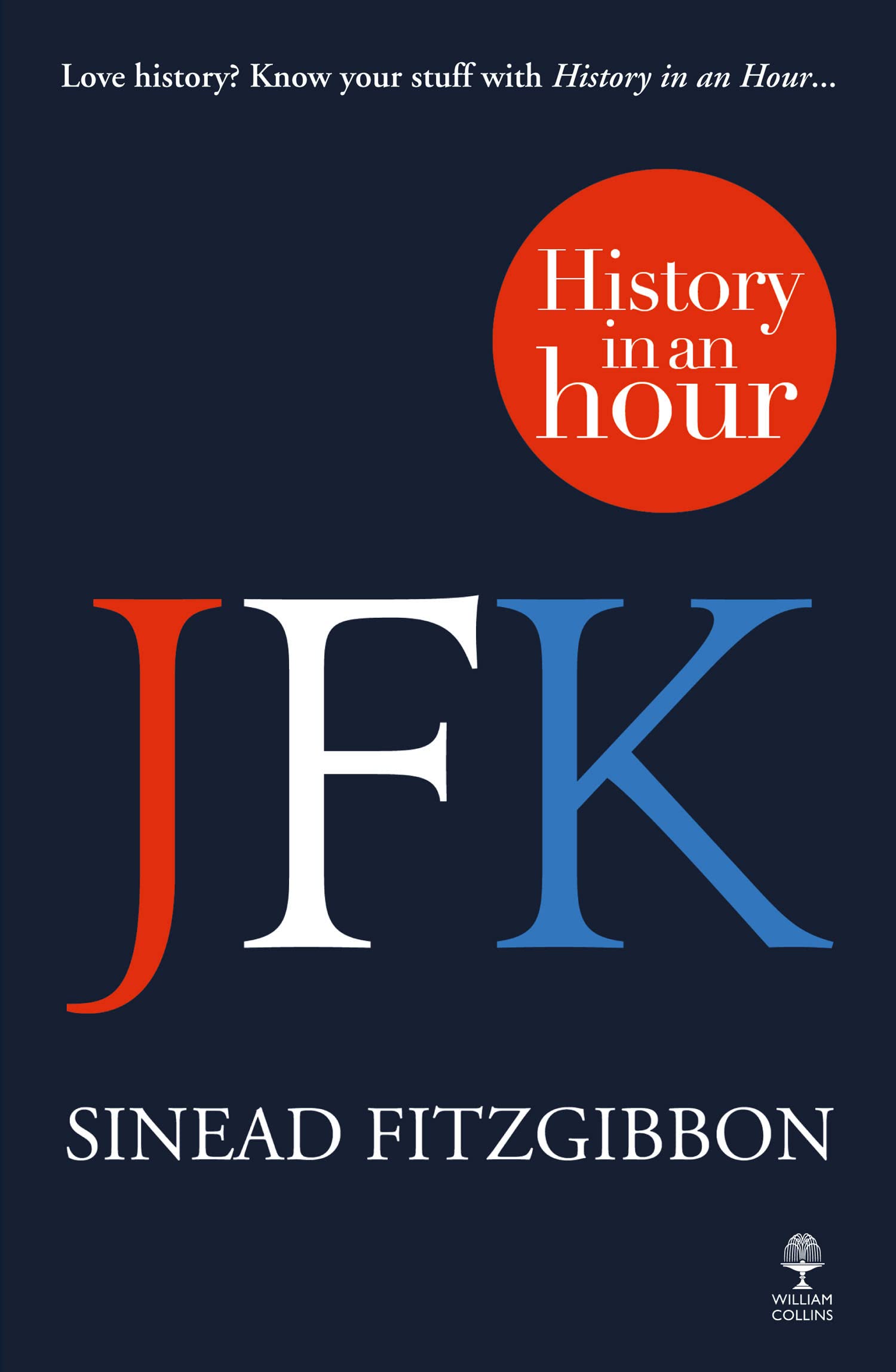 JFK: HISTORY IN AN HOUR: A Gripping History of the Cuban Missile Crisis and the Kennedy Assassination