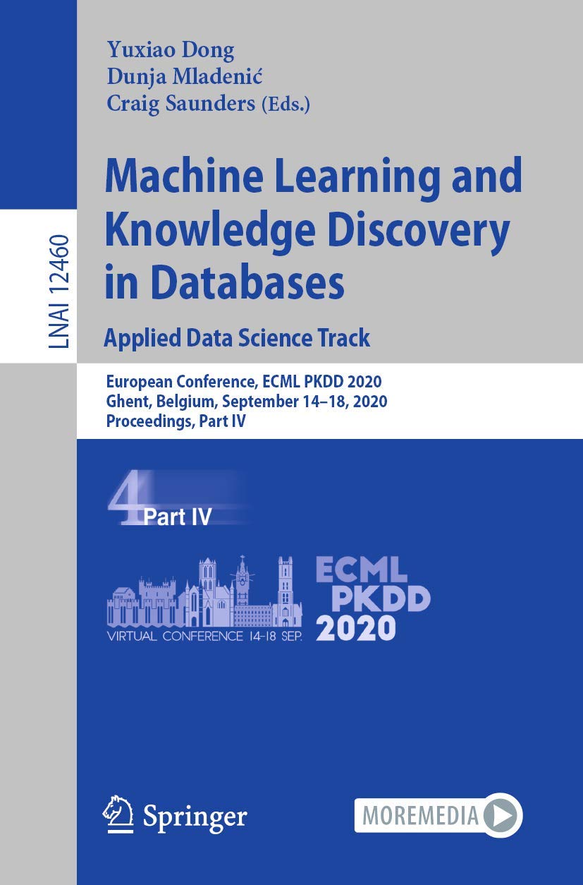 Machine Learning and Knowledge Discovery in Databases: Applied Data Science Track: European Conference, ECML PKDD 2020, Ghent, Belgium, September ... IV (Lecture Notes in Artificial Intelligence)