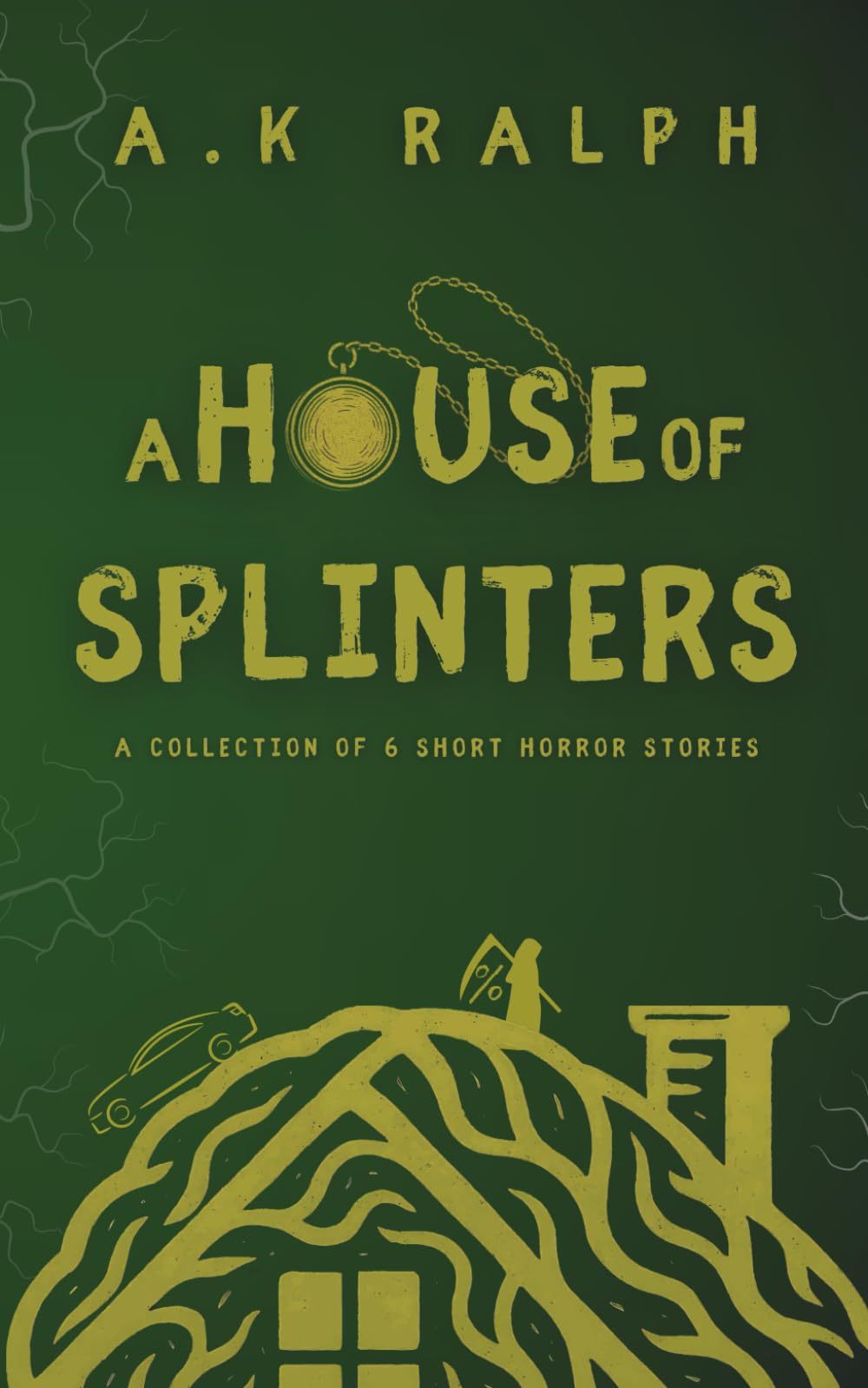 A House of Splinters: A Collection of 6 Short Horror Stories