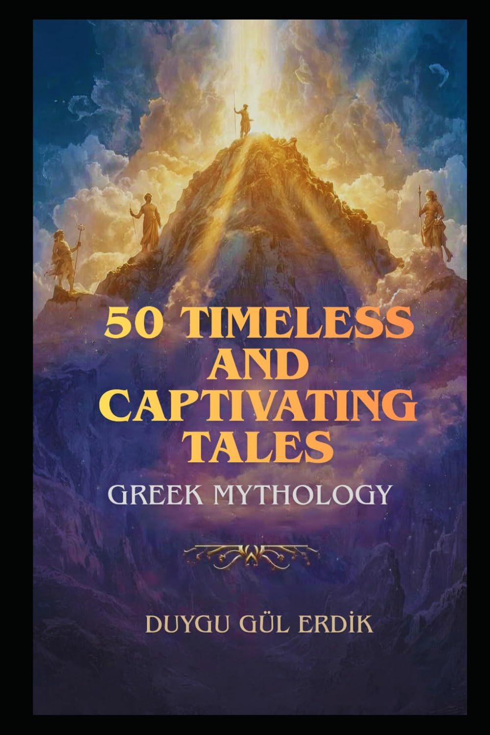 50 TIMELESS AND CAPTIVATING TALES: GREEK MYTHOLOGY (The Timeless Mythos Collection)
