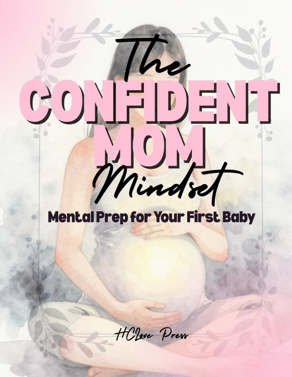 The Confident Mom Mindset: Mental Prep for Your First Baby