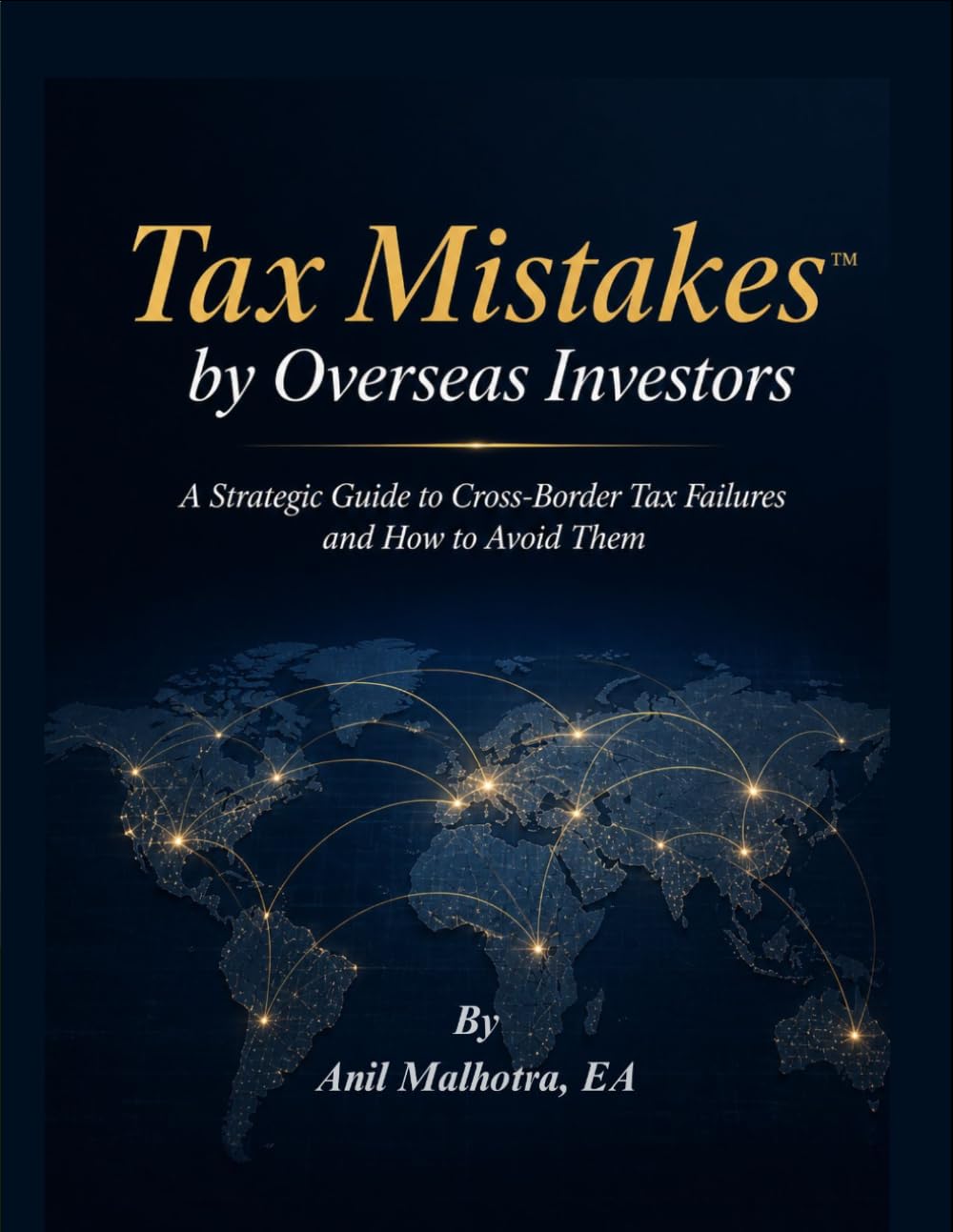 Tax Mistakes™ by Overseas Investors: A Strategic Guide to Cross-Border Tax Failures and How to Avoid Them
