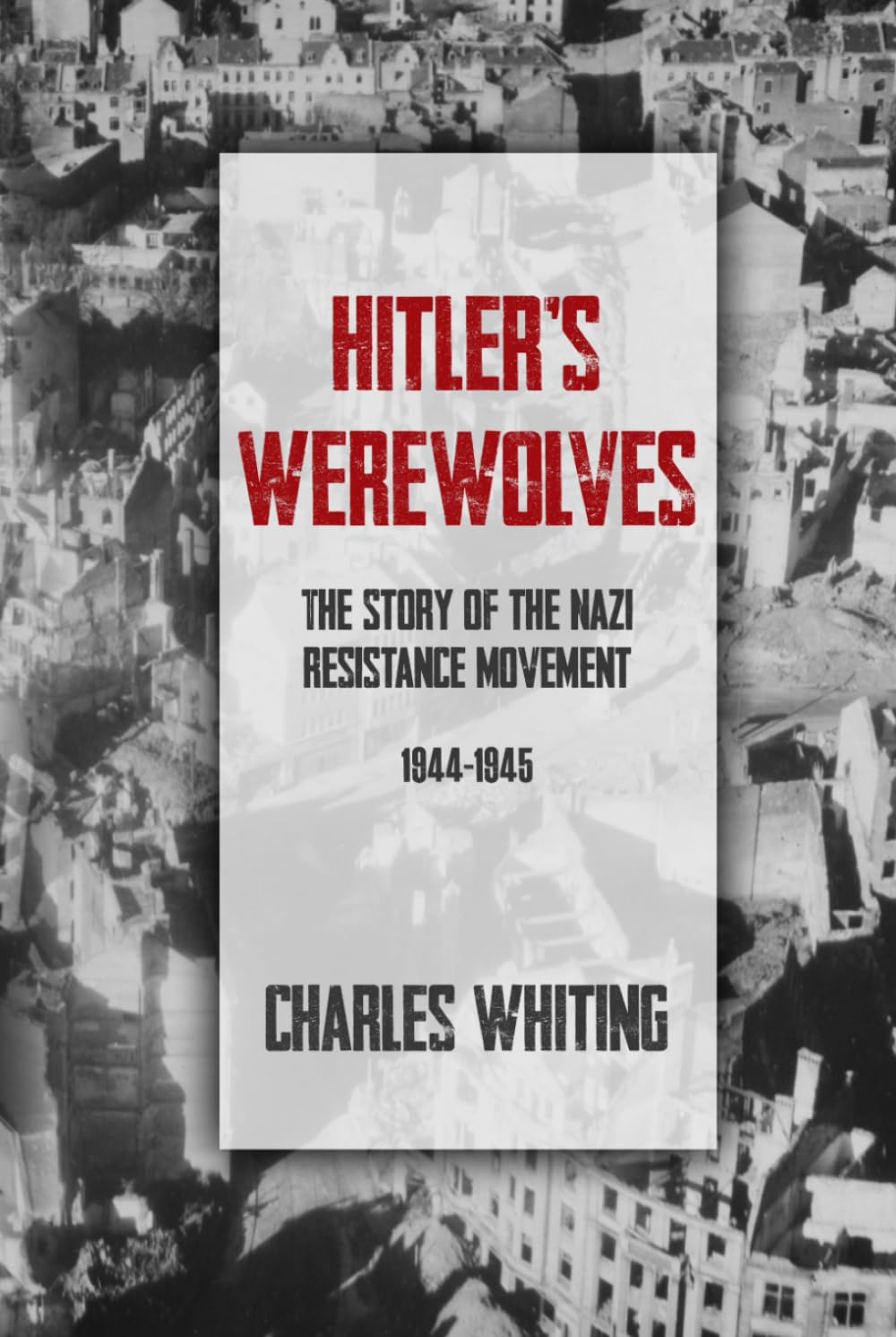 Hitler’s Werewolves: The Story of the Nazi Resistance Movement, 1944-1945 (The Third Reich’s Shadow Forces)