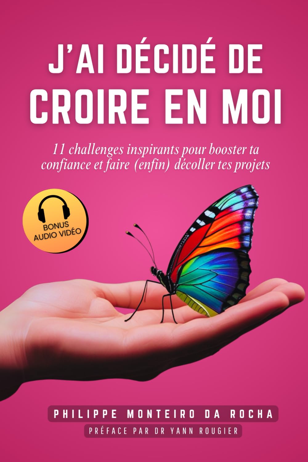 J’ai décidé de croire en moi : 11 Challenges inspirants pour booster ta confiance et faire (enfin) décoller tes projets