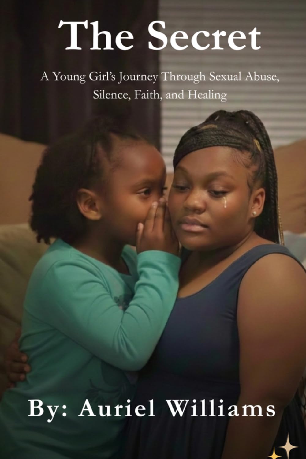The Secret: A Young Girl’s Journey Through Sexual Abuse, Silence, Faith, and Healing