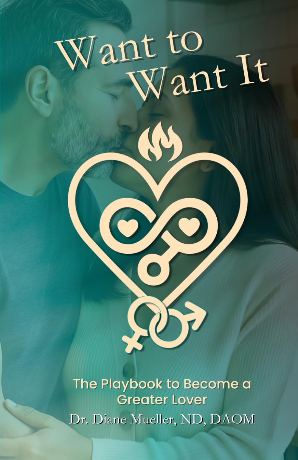 Want to Want It: Playbook to Become a Greater Lover