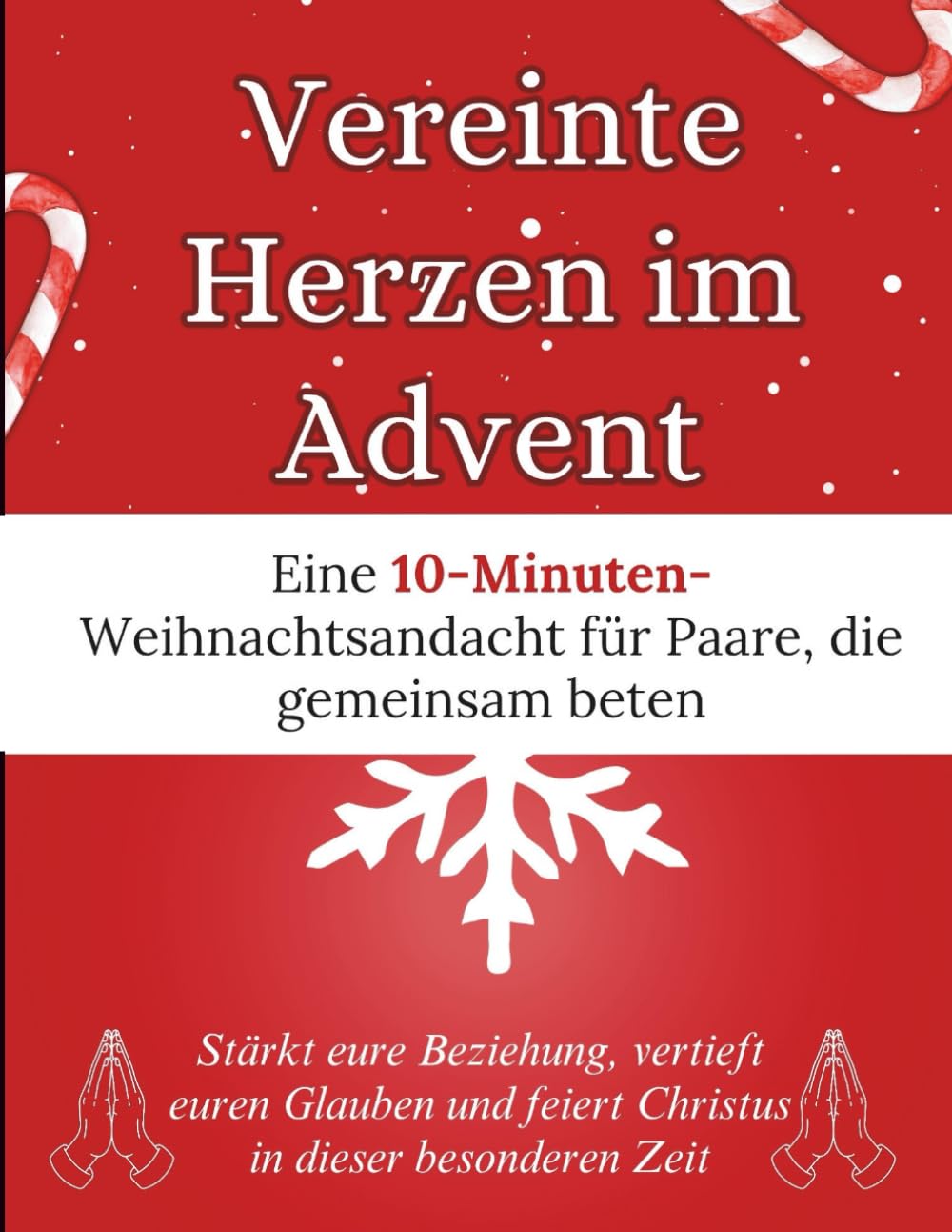 Vereinte Herzen im Advent: Eine 10-Minuten-Weihnachtsandacht für Paare, die gemeinsam beten: Stärkt eure Beziehung, vertieft euren Glauben und feiert ... besonderen Zeit (Weihnachten Andacht Bücher)