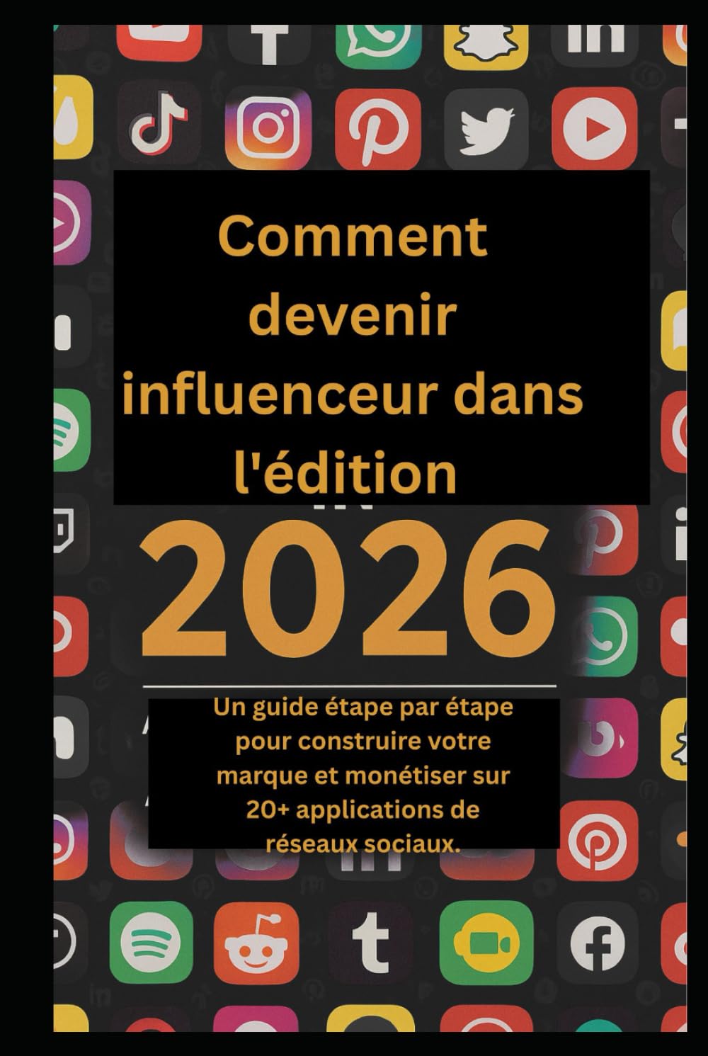 Comment devenir influenceur dans l'édition 2026.: Un guide étape par étape pour construire votre marque et monétiser sur 20+ applications de réseaux sociaux.
