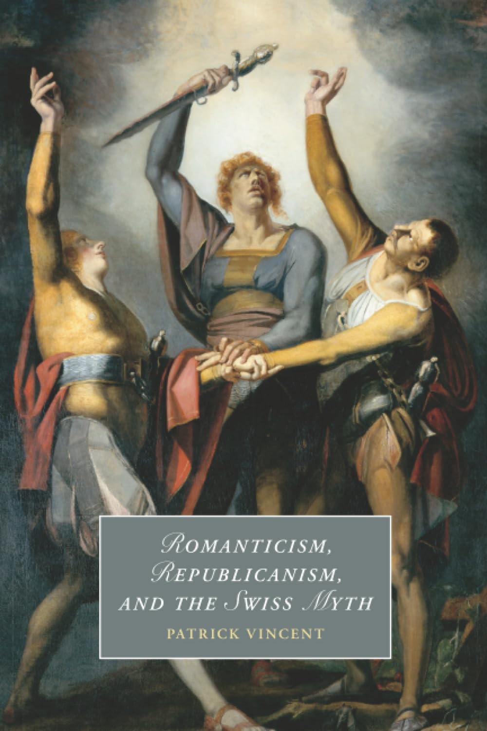 Romanticism, Republicanism, and the Swiss Myth: 138 (Cambridge Studies in Romanticism, Series Number 138)