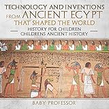  Technology and Inventions from Ancient Egypt That Shaped the World: History for Children  Children\'s Ancient History