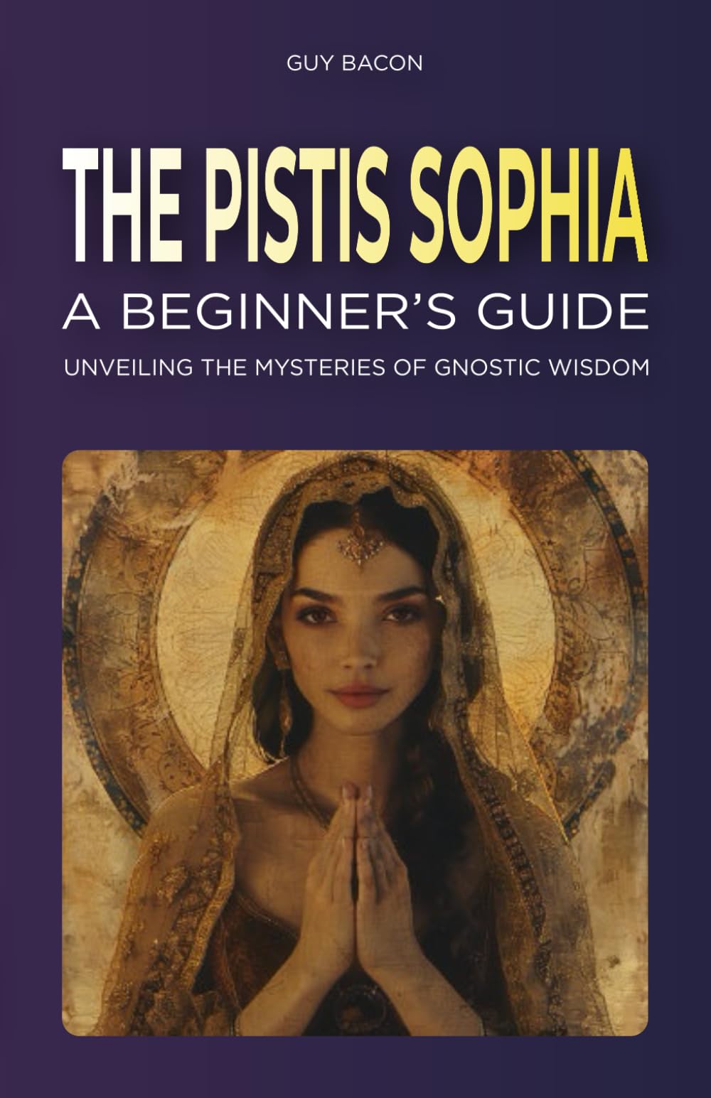 The Pistis Sophia: A Beginner's Guide: Unveiling the Mysteries of Gnostic Wisdom
