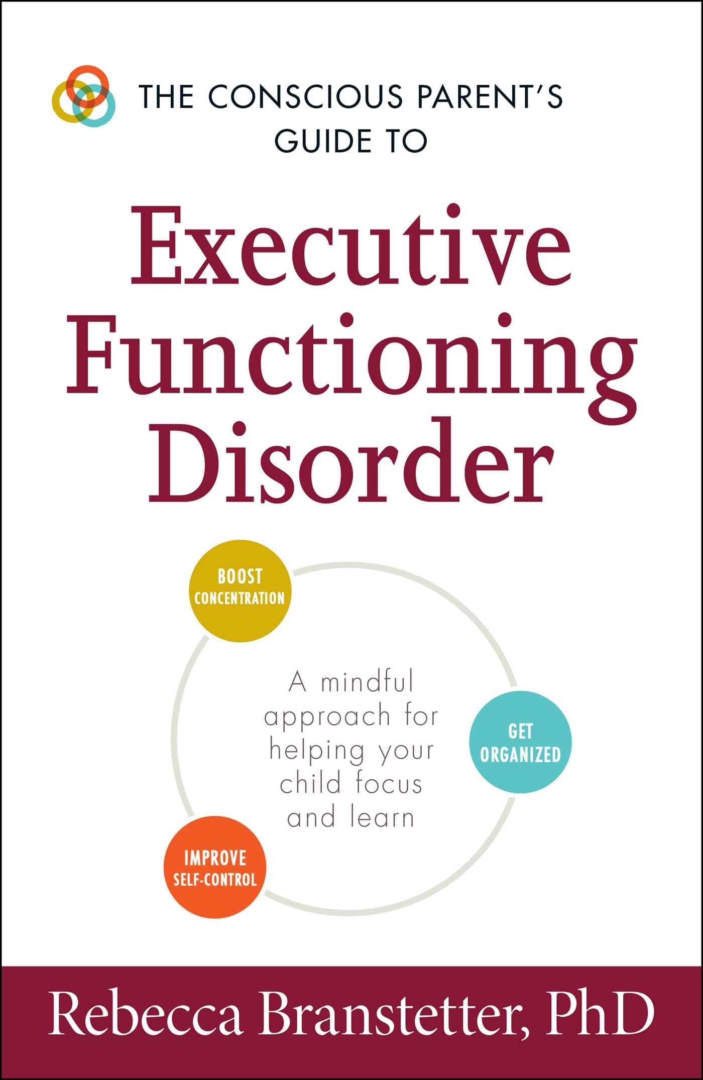 The Conscious Parent's Guide to Executive Functioning Disorder: A Mindful Approach for Helping Your child Focus and Learn (The Conscious Parent's Guides)