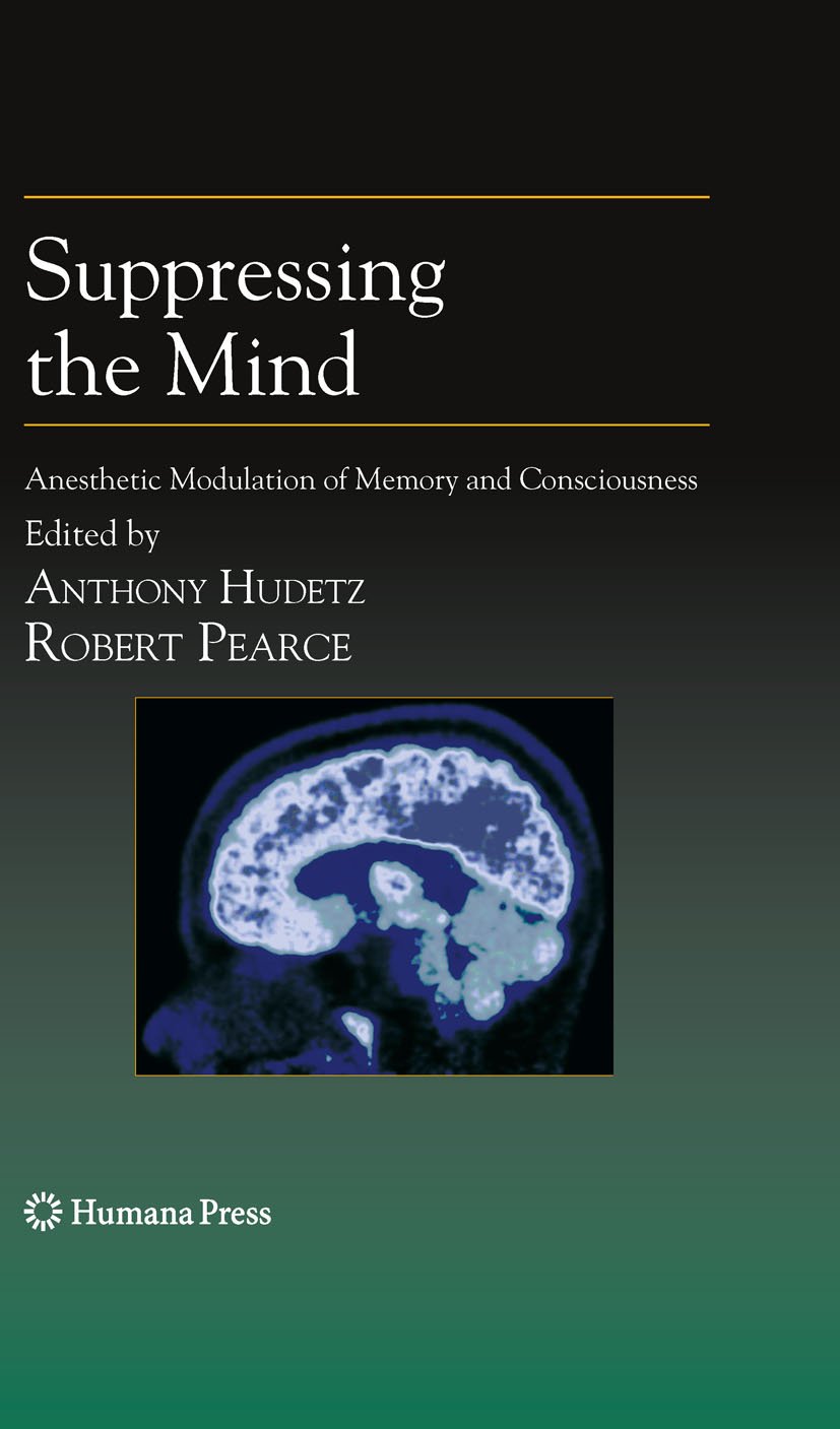 Suppressing the Mind: Anesthetic Modulation of Memory and Consciousness (Contemporary Clinical Neuroscience)