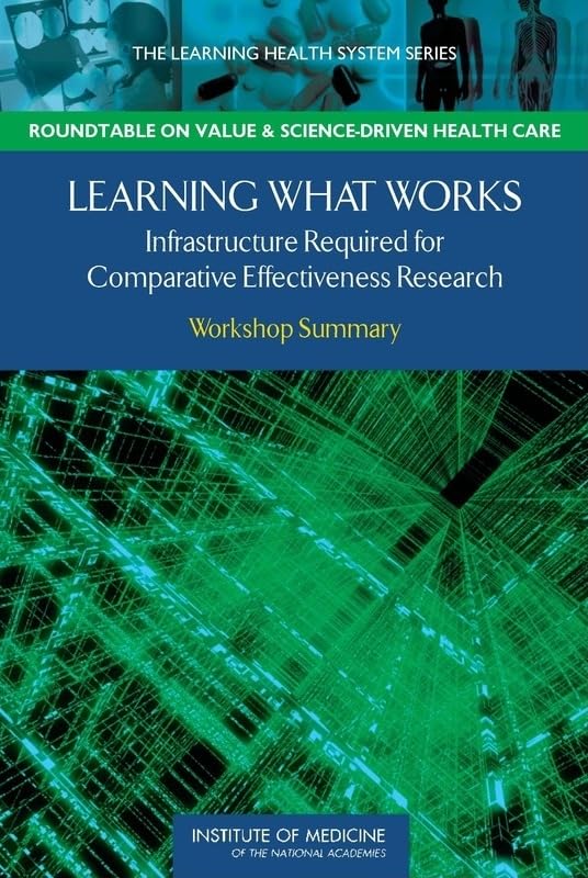 Buy Learning What Works: Infrastructure Required for Comparative Effectiveness Research, Workshop Summary (The Learning Health System Series) — BookShops.in