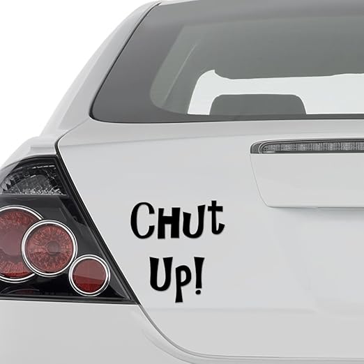 Funny Chut Up for Car Truck Motorcycle Windows Bumper