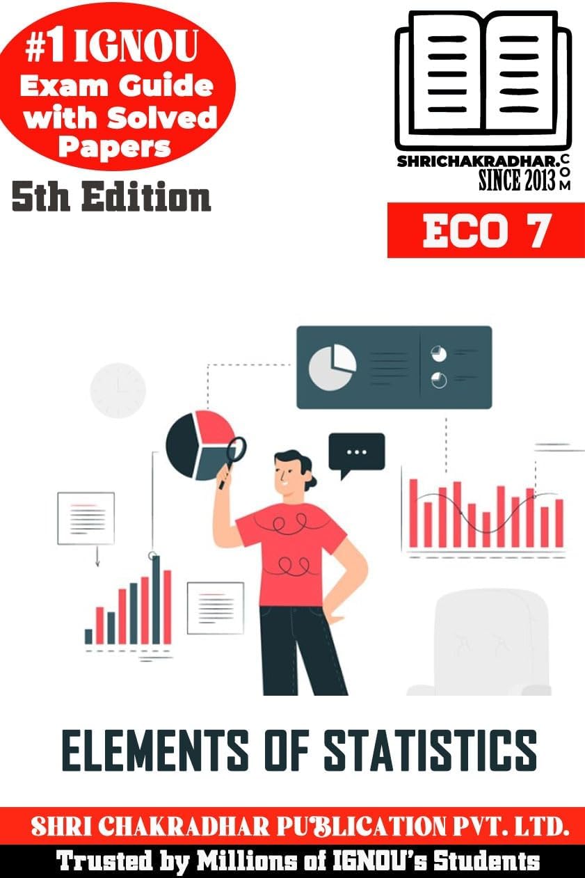 IGNOU ECO 7 Help Book Elements of Statistics (IGNOU Study Notes Chapter-wise) for Exam Studies with Solved Previous Year Question Papers IGNOU BBA IGNOU Bachelor of Business Administration eco7