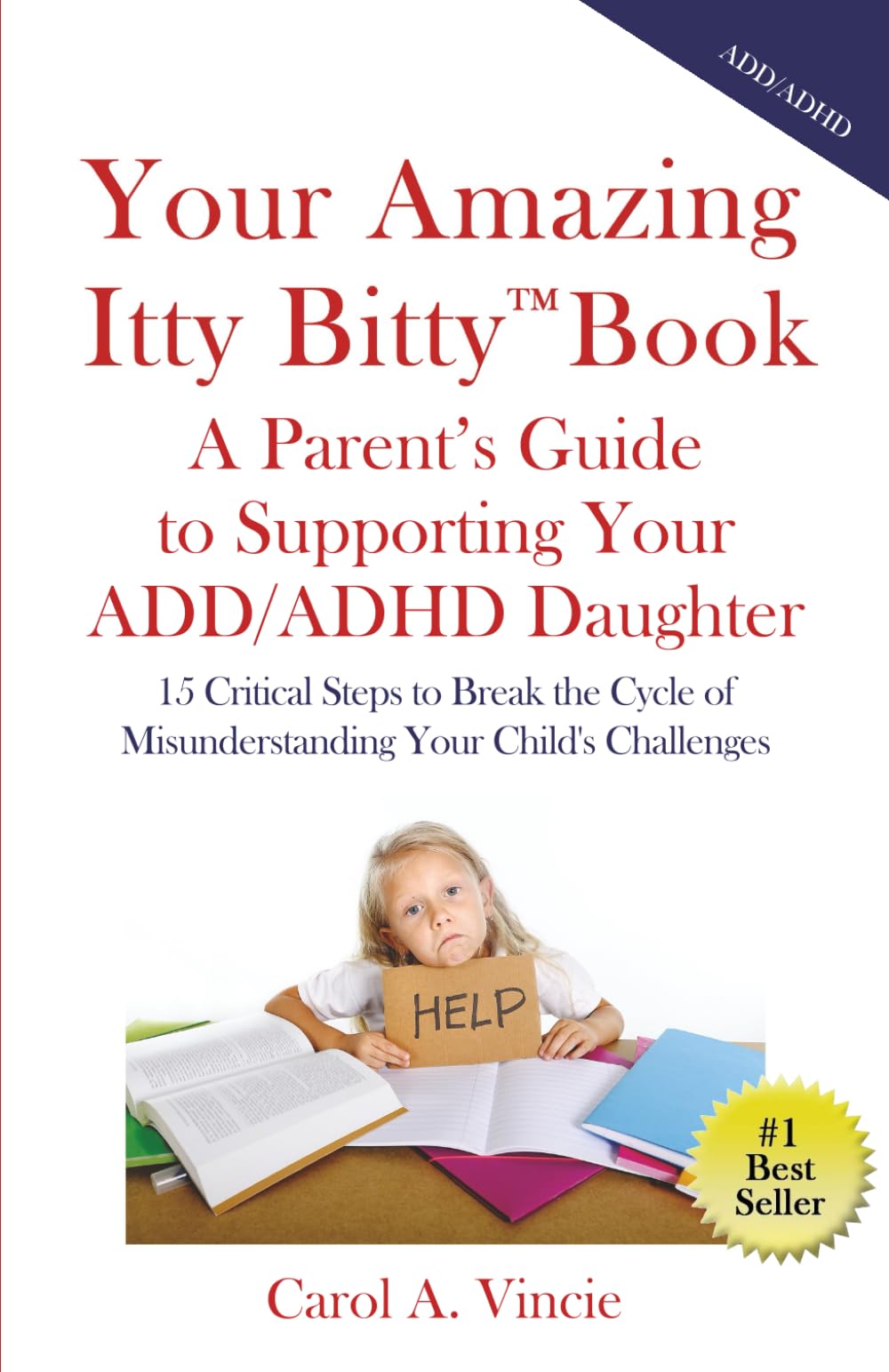 Your Amazing Itty Bitty™ Book: A Parent's Guide to Supporting Your Daughter's ADD/ADHD: 15 Critical Steps to Break the Cycle of Misunderstanding Your Child's Challenges