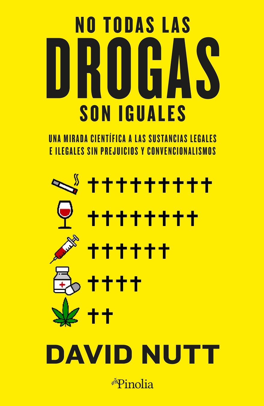 No todas las drogas son iguales/ Nutt Drugs Without The Hot Air: Una Mirada Científica a Las Sustancias Legales E Ilegales Sin Prejuicios Ni Convencionalismos/ Making Sense of Legal and Illegal Drugs