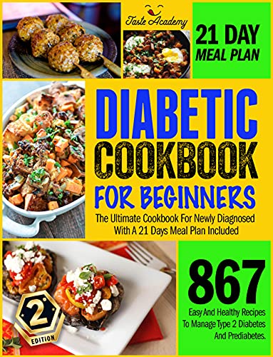 DIABETIC COOKBOOK FOR BEGINNERS: 867 Easy And Healthy Recipes To Manage Type 2 Diabetes And Prediabe