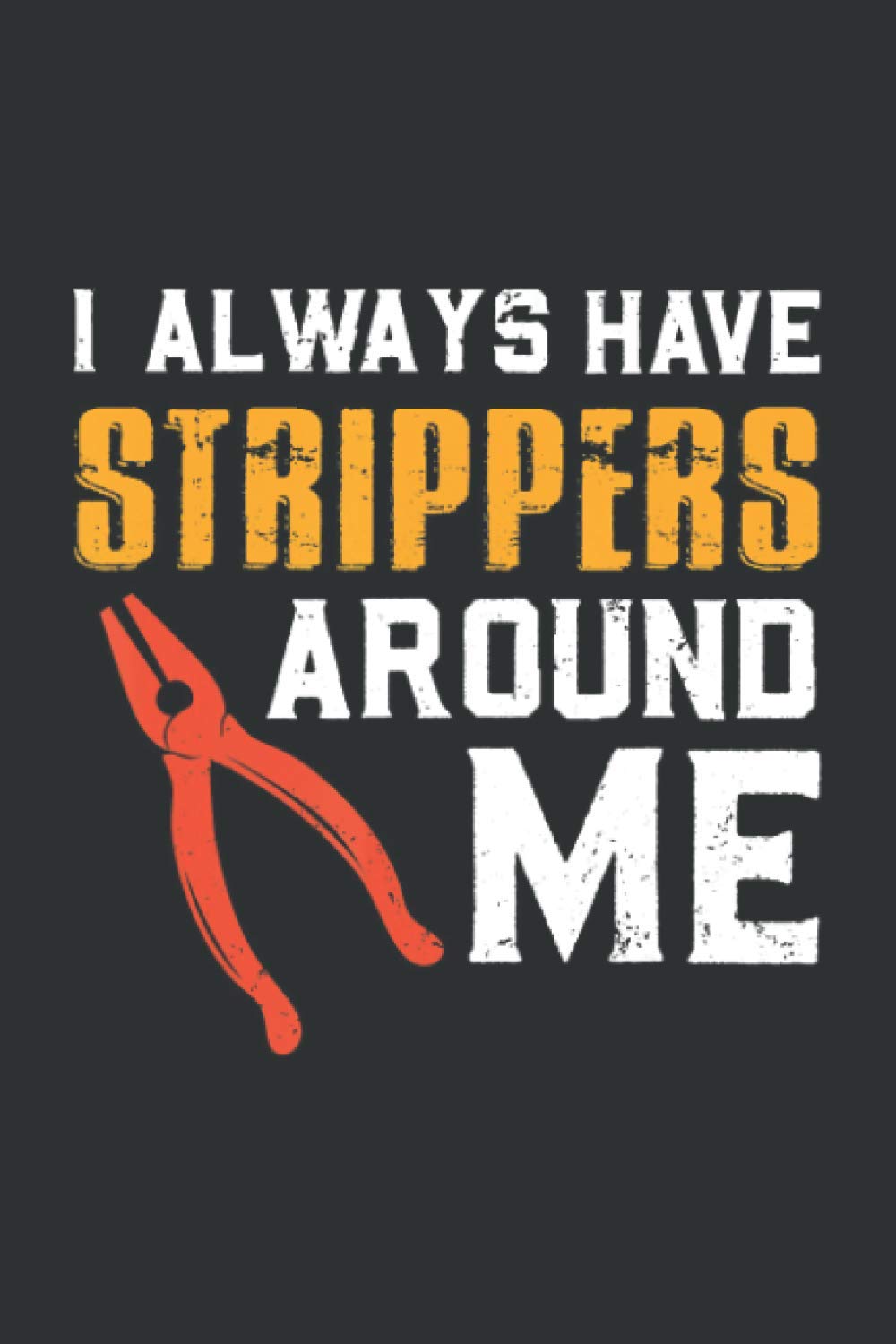 I'm Always Have Strippers Around Me (Dream Journal): New Year New Dream Notebook Journal, Funny Electrician Gifts