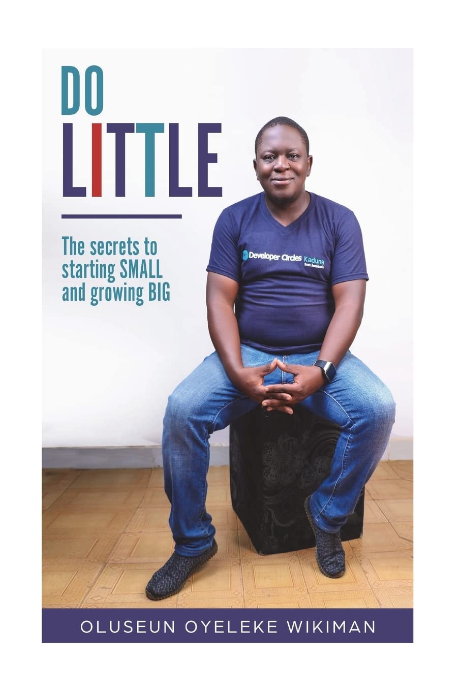 Do Little: The secret to starting SMALL and growing BIG