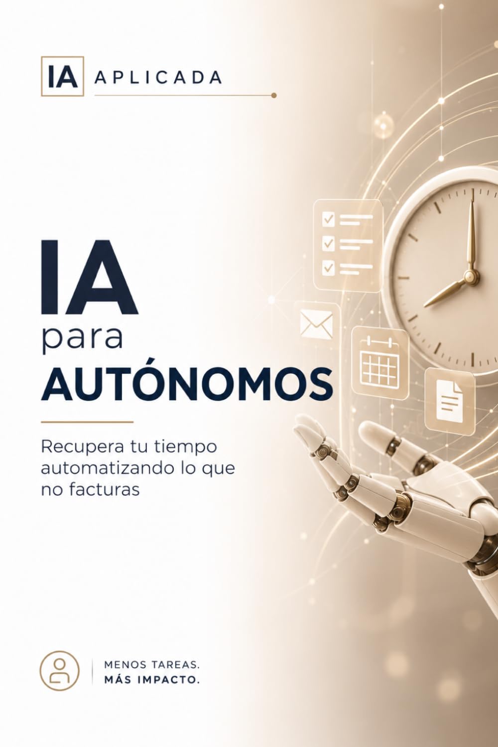 IA para autónomos: Recupera tu tiempo automatizando lo que no facturas (IA Práctica)
