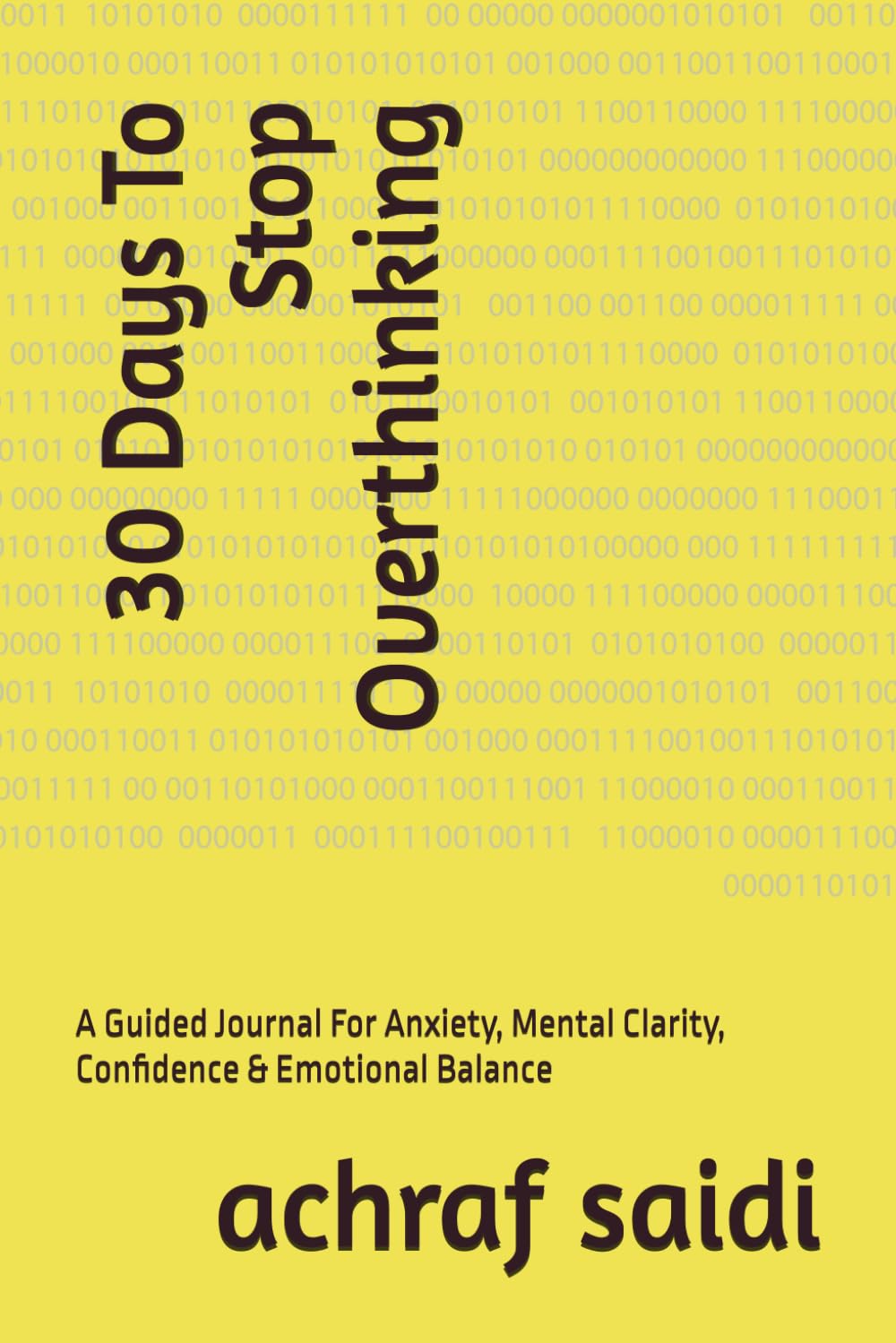 30 Days To Stop Overthinking: A Guided Journal For Anxiety, Mental Clarity, Confidence & Emotional Balance