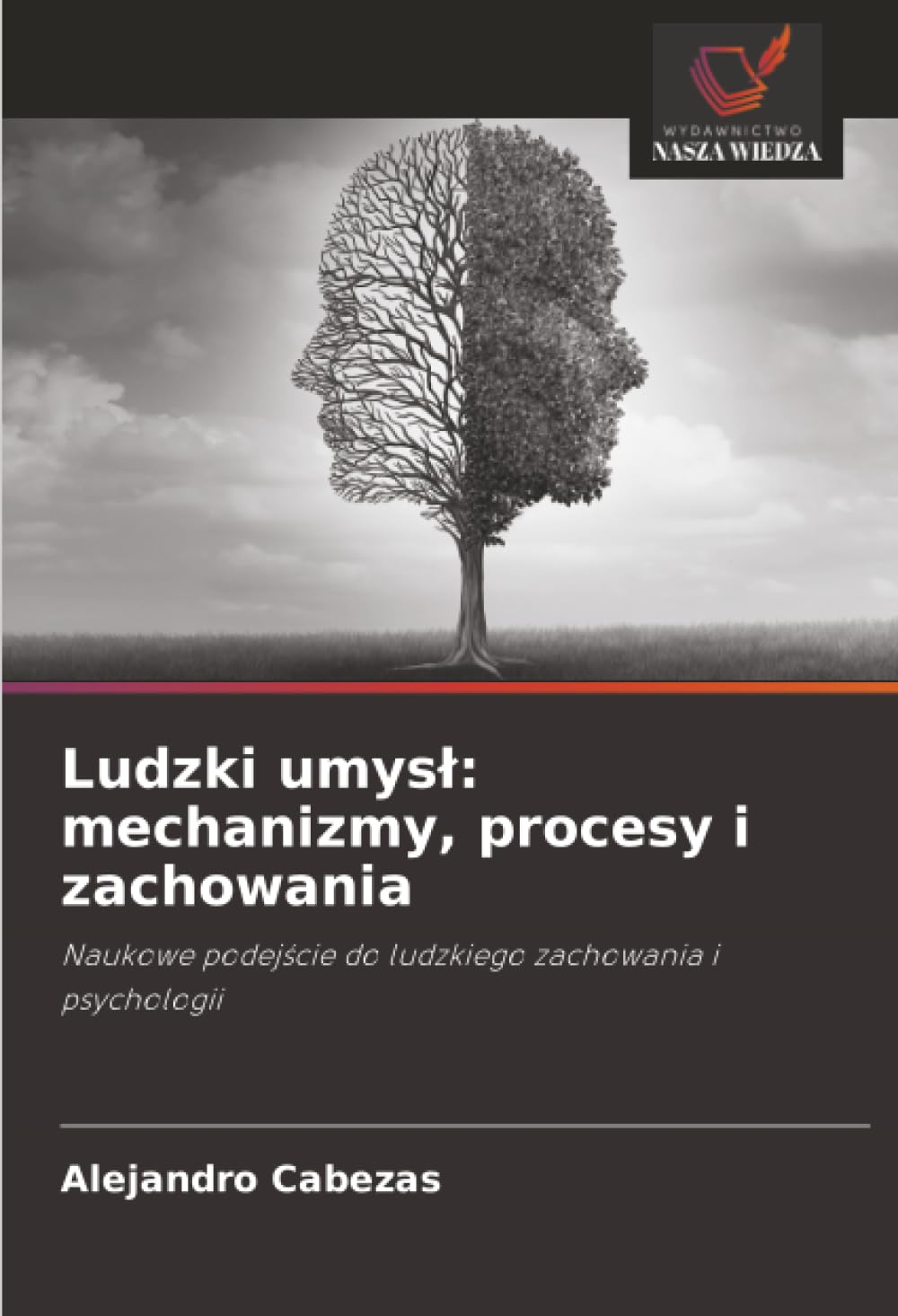 Ludzki umysł: mechanizmy, procesy i zachowania: Naukowe podejście do ludzkiego zachowania i psychologii